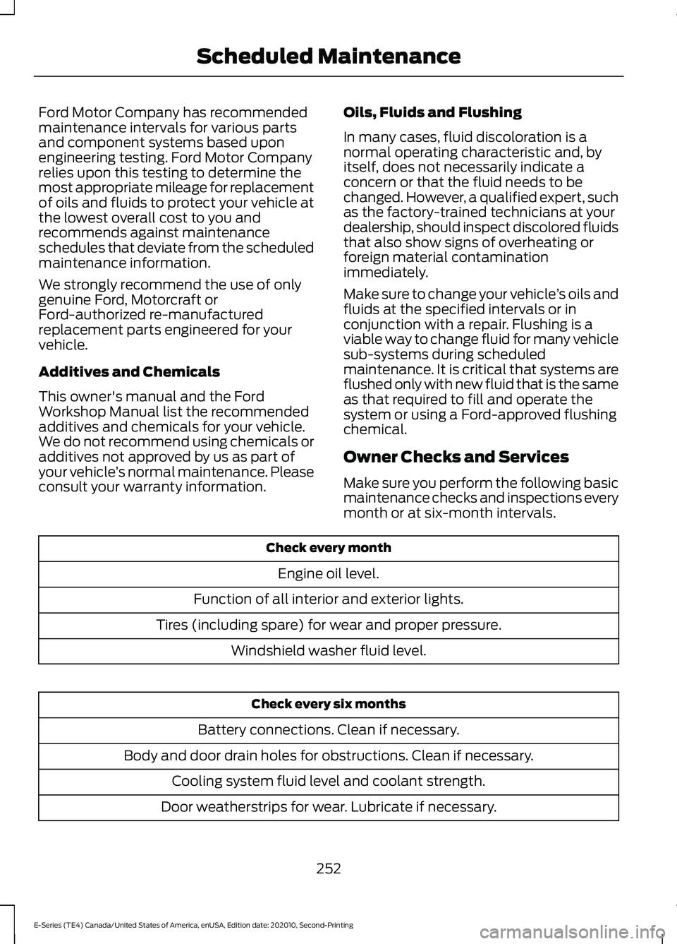 FORD E-350 2022 Service Manual Ford Motor Company has recommended
maintenance intervals for various parts
and component systems based upon
engineering testing. Ford Motor Company
relies upon this testing to determine the
most appro FORD E-350 2022 Service Manual Ford Motor Company has recommended
maintenance intervals for various parts
and component systems based upon
engineering testing. Ford Motor Company
relies upon this testing to determine the
most appro