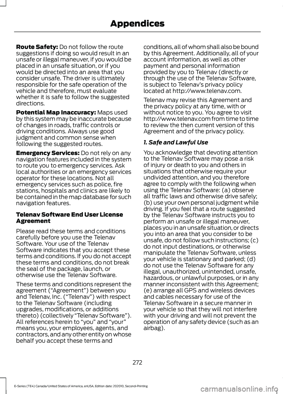 FORD E-350 2022 Owners Manual Route Safety: Do not follow the route
suggestions if doing so would result in an
unsafe or illegal maneuver, if you would be
placed in an unsafe situation, or if you
would be directed into an area tha FORD E-350 2022 Owners Manual Route Safety: Do not follow the route
suggestions if doing so would result in an
unsafe or illegal maneuver, if you would be
placed in an unsafe situation, or if you
would be directed into an area tha