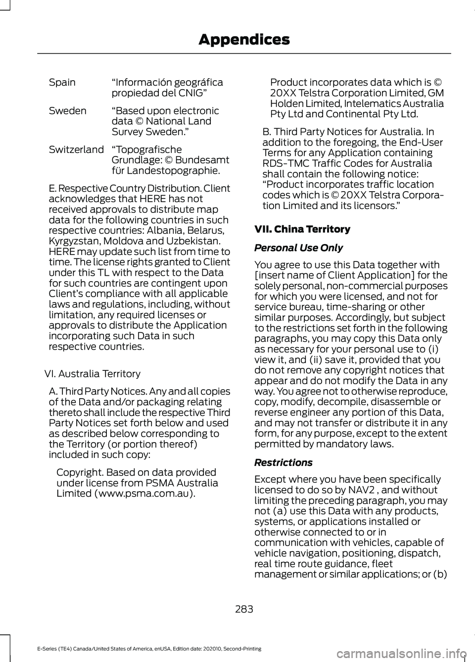 FORD E-350 2022 Owners Manual “Información geográfica
propiedad del CNIG”
Spain
“Based upon electronic
data © National Land
Survey Sweden. ”
Sweden
“Topografische
Grundlage: © Bundesamt
für Landestopographie.
Switze FORD E-350 2022 Owners Manual “Información geográfica
propiedad del CNIG”
Spain
“Based upon electronic
data © National Land
Survey Sweden. ”
Sweden
“Topografische
Grundlage: © Bundesamt
für Landestopographie.
Switze