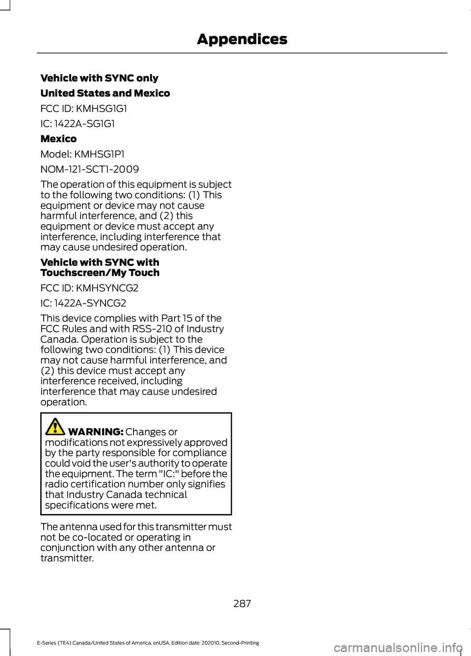 FORD E-350 2022 Owners Manual Vehicle with SYNC only
United States and Mexico
FCC ID: KMHSG1G1
IC: 1422A-SG1G1
Mexico
Model: KMHSG1P1
NOM-121-SCT1-2009
The operation of this equipment is subject
to the following two conditions: (1 FORD E-350 2022 Owners Manual Vehicle with SYNC only
United States and Mexico
FCC ID: KMHSG1G1
IC: 1422A-SG1G1
Mexico
Model: KMHSG1P1
NOM-121-SCT1-2009
The operation of this equipment is subject
to the following two conditions: (1