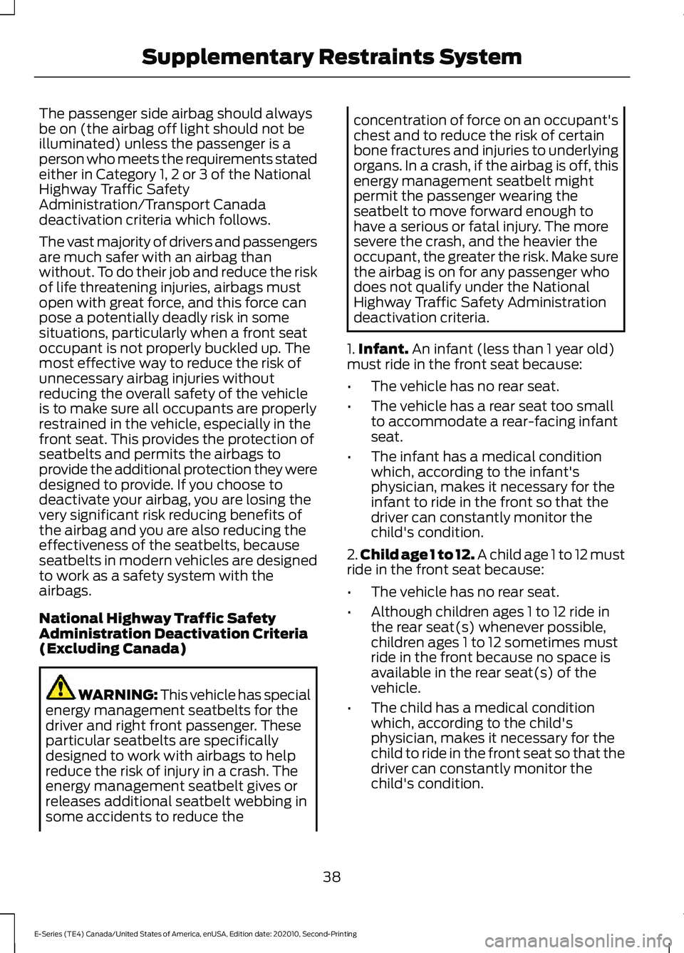 FORD E-350 2022  Owners Manual The passenger side airbag should always
be on (the airbag off light should not be
illuminated) unless the passenger is a
person who meets the requirements stated
either in Category 1, 2 or 3 of the Na