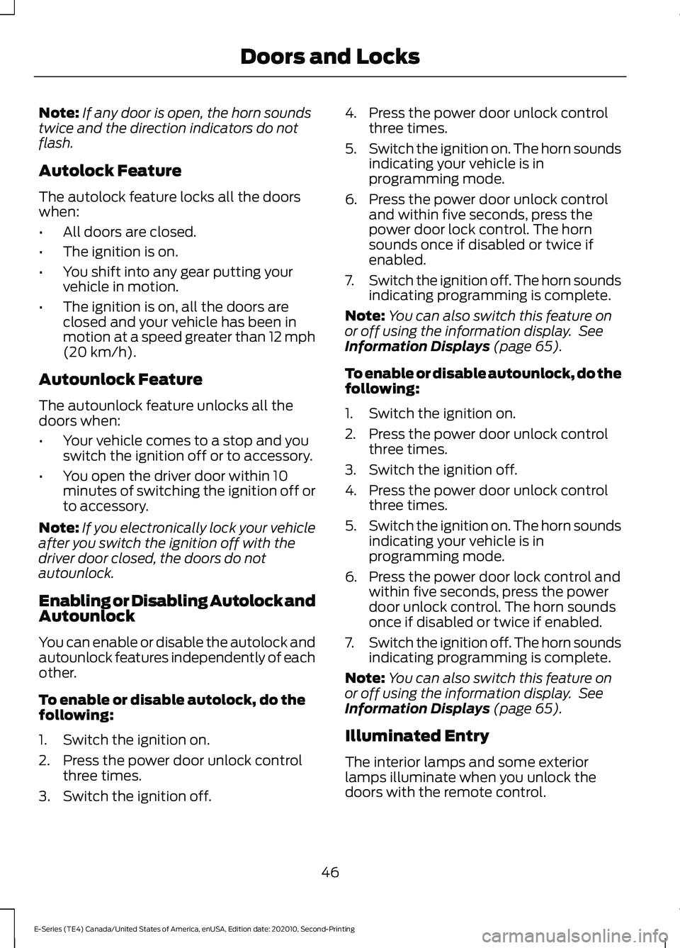 FORD E-350 2022 Owners Manual Note:
If any door is open, the horn sounds
twice and the direction indicators do not
flash.
Autolock Feature
The autolock feature locks all the doors
when:
• All doors are closed.
• The ignition i FORD E-350 2022 Owners Manual Note:
If any door is open, the horn sounds
twice and the direction indicators do not
flash.
Autolock Feature
The autolock feature locks all the doors
when:
• All doors are closed.
• The ignition i