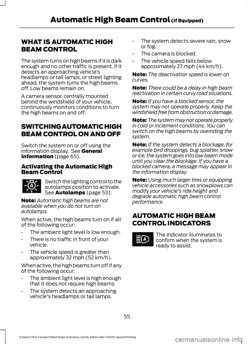 FORD E-350 2022 Owners Manual WHAT IS AUTOMATIC HIGH
BEAM CONTROL
The system turns on high beams if it is dark
enough and no other traffic is present. If it
detects an approaching vehicle
’s
headlamps or tail lamps, or street li FORD E-350 2022 Owners Manual WHAT IS AUTOMATIC HIGH
BEAM CONTROL
The system turns on high beams if it is dark
enough and no other traffic is present. If it
detects an approaching vehicle
’s
headlamps or tail lamps, or street li