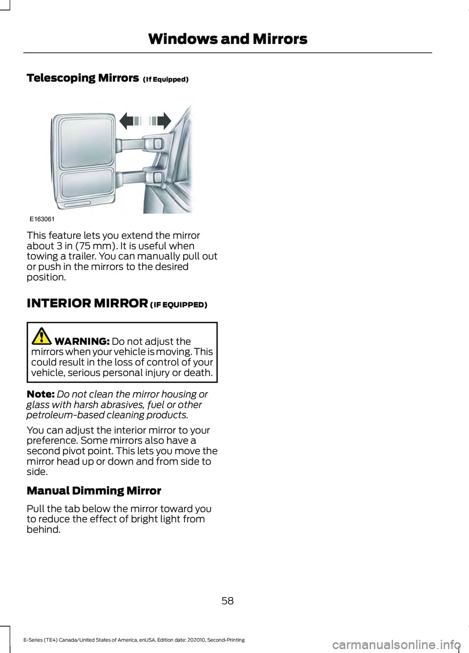 FORD E-350 2022 Repair Manual Telescoping Mirrors (If Equipped)
This feature lets you extend the mirror
about
3 in (75 mm). It is useful when
towing a trailer. You can manually pull out
or push in the mirrors to the desired
posi FORD E-350 2022 Repair Manual Telescoping Mirrors (If Equipped)
This feature lets you extend the mirror
about
3 in (75 mm). It is useful when
towing a trailer. You can manually pull out
or push in the mirrors to the desired
posi