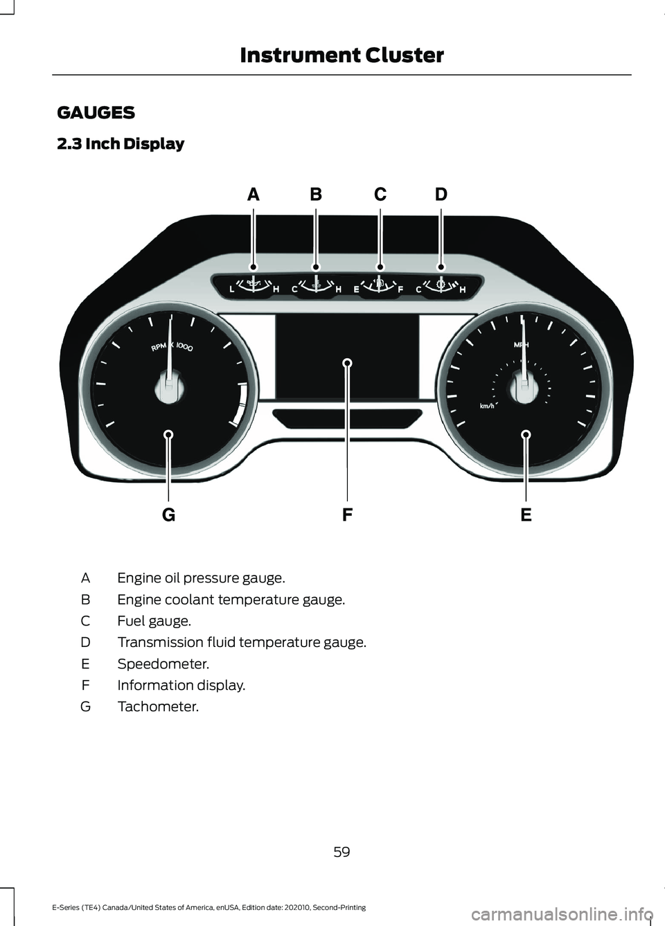 FORD E-350 2022  Owners Manual GAUGES
2.3 Inch Display
Engine oil pressure gauge.
A
Engine coolant temperature gauge.
B
Fuel gauge.
C
Transmission fluid temperature gauge.
D
Speedometer.
E
Information display.
F
Tachometer.
G
59
E-