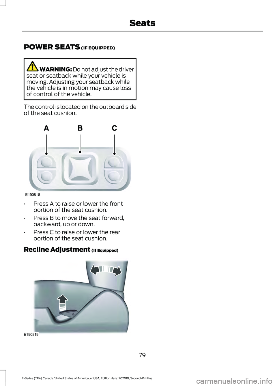 FORD E-350 2022 Manual Online POWER SEATS (IF EQUIPPED)
WARNING: Do not adjust the driver
seat or seatback while your vehicle is
moving. Adjusting your seatback while
the vehicle is in motion may cause loss
of control of the vehic FORD E-350 2022 Manual Online POWER SEATS (IF EQUIPPED)
WARNING: Do not adjust the driver
seat or seatback while your vehicle is
moving. Adjusting your seatback while
the vehicle is in motion may cause loss
of control of the vehic