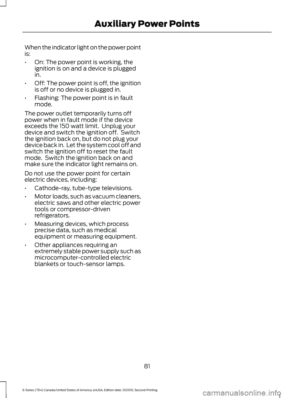 FORD E-350 2022  Owners Manual When the indicator light on the power point
is:
•
On: The power point is working, the
ignition is on and a device is plugged
in.
• Off: The power point is off, the ignition
is off or no device is 