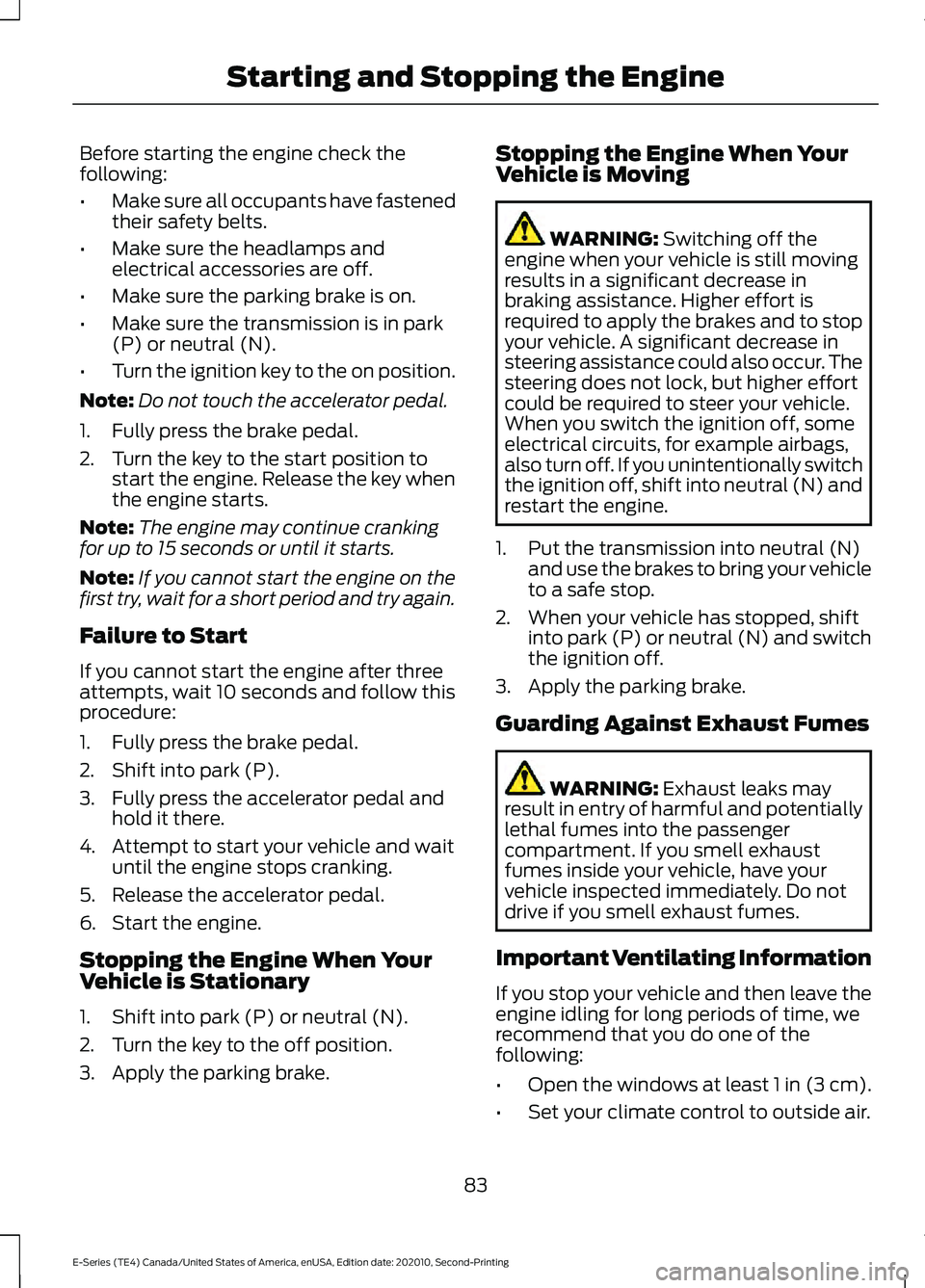 FORD E-350 2022  Owners Manual Before starting the engine check the
following:
•
Make sure all occupants have fastened
their safety belts.
• Make sure the headlamps and
electrical accessories are off.
• Make sure the parking 