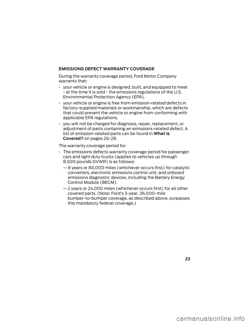 FORD E-350 2022 Warranty Guide EMISSIONS DEFECT WARRANTY COVERAGE
During the warranty coverage period, Ford Motor Company
warrants that:
• your vehicle or engine is designed, built, and equipped to meet- at the time it is sold - FORD E-350 2022 Warranty Guide EMISSIONS DEFECT WARRANTY COVERAGE
During the warranty coverage period, Ford Motor Company
warrants that:
• your vehicle or engine is designed, built, and equipped to meet- at the time it is sold -