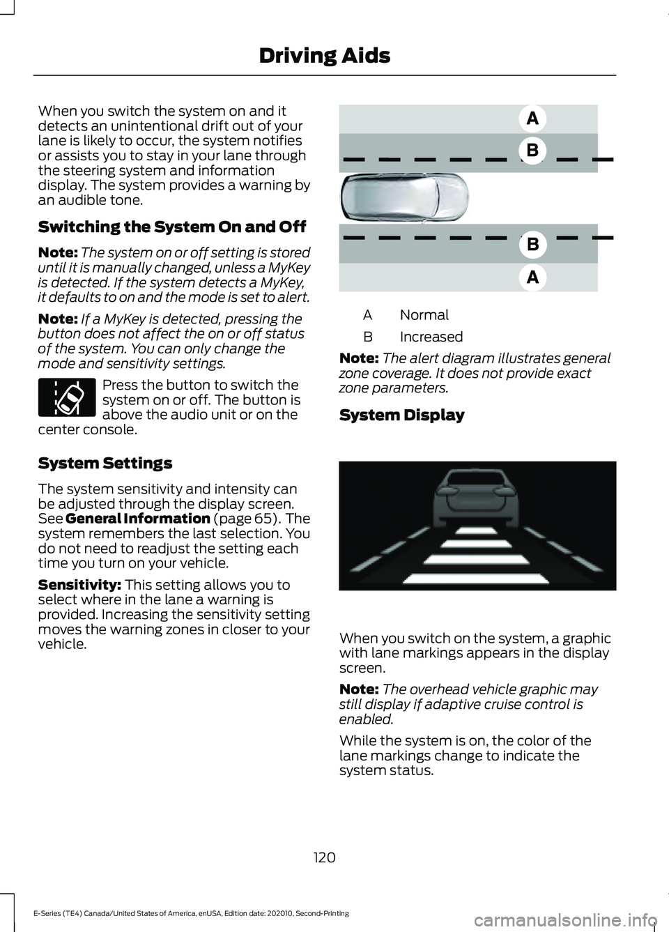 FORD E-450 2022 Owners Manual When you switch the system on and it
detects an unintentional drift out of your
lane is likely to occur, the system notifies
or assists you to stay in your lane through
the steering system and informa FORD E-450 2022 Owners Manual When you switch the system on and it
detects an unintentional drift out of your
lane is likely to occur, the system notifies
or assists you to stay in your lane through
the steering system and informa