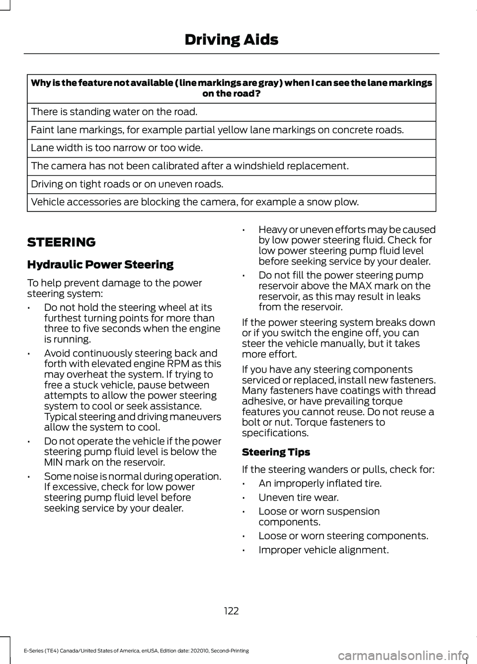 FORD E-450 2022 Owners Manual Why is the feature not available (line markings are gray) when I can see the lane markings
on the road?
There is standing water on the road.
Faint lane markings, for example partial yellow lane markin FORD E-450 2022 Owners Manual Why is the feature not available (line markings are gray) when I can see the lane markings
on the road?
There is standing water on the road.
Faint lane markings, for example partial yellow lane markin