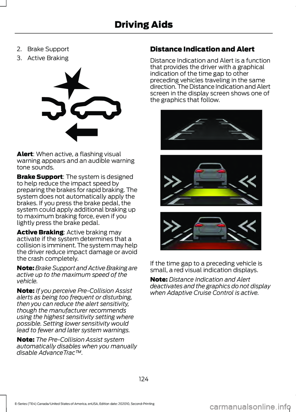 FORD E-450 2022 Owners Manual 2. Brake Support
3. Active Braking
Alert: When active, a flashing visual
warning appears and an audible warning
tone sounds.
Brake Support
: The system is designed
to help reduce the impact speed by
p FORD E-450 2022 Owners Manual 2. Brake Support
3. Active Braking
Alert: When active, a flashing visual
warning appears and an audible warning
tone sounds.
Brake Support
: The system is designed
to help reduce the impact speed by
p