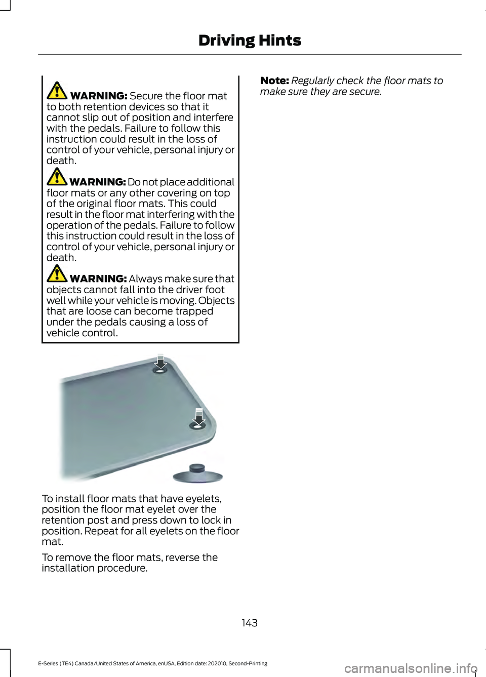 FORD E-450 2022  Owners Manual WARNING: Secure the floor mat
to both retention devices so that it
cannot slip out of position and interfere
with the pedals. Failure to follow this
instruction could result in the loss of
control of 