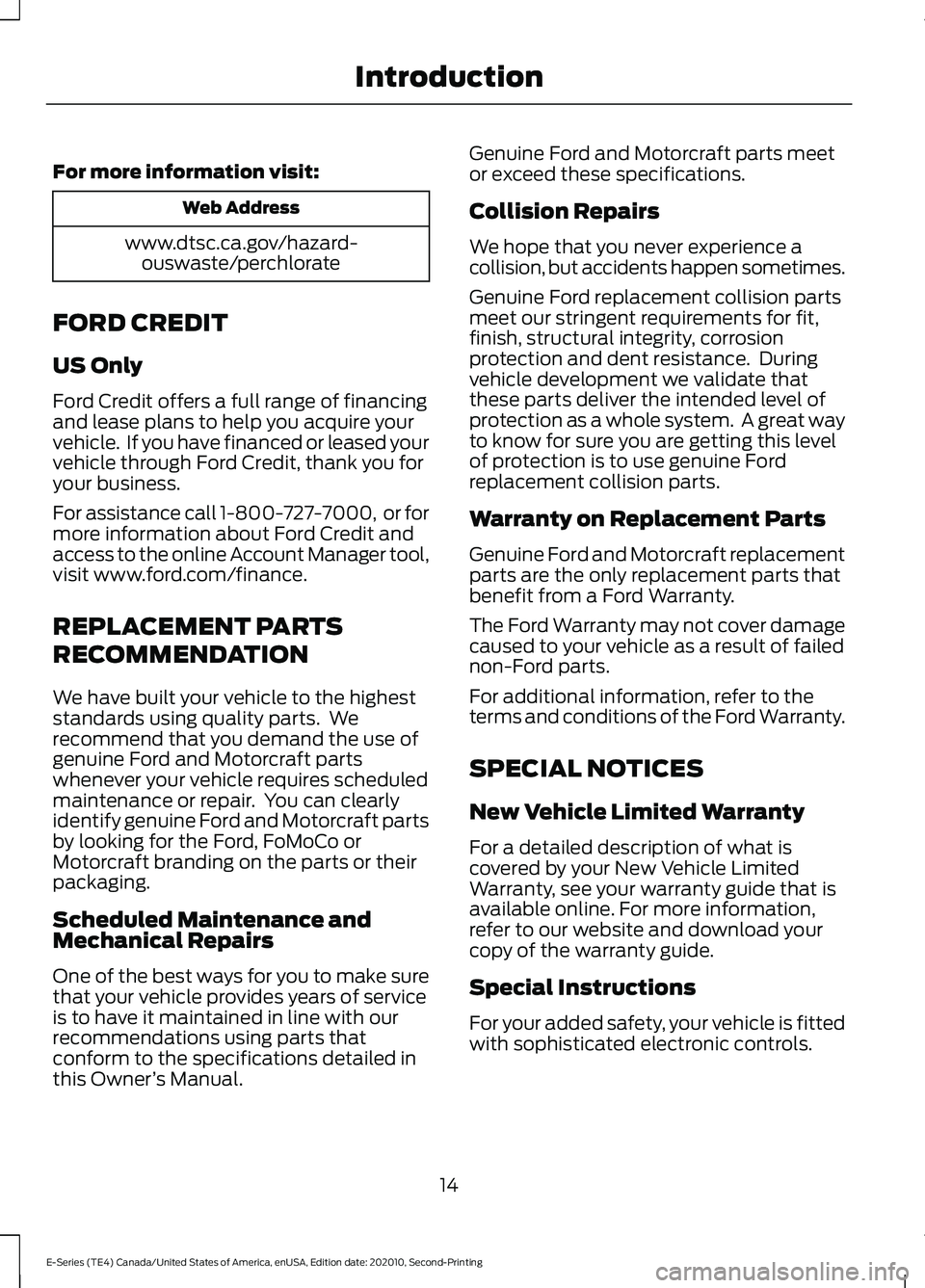 FORD E-450 2022 User Guide For more information visit:
Web Address
www.dtsc.ca.gov/hazard- ouswaste/perchlorate
FORD CREDIT
US Only
Ford Credit offers a full range of financing
and lease plans to help you acquire your
vehicle. FORD E-450 2022 User Guide For more information visit:
Web Address
www.dtsc.ca.gov/hazard- ouswaste/perchlorate
FORD CREDIT
US Only
Ford Credit offers a full range of financing
and lease plans to help you acquire your
vehicle.
