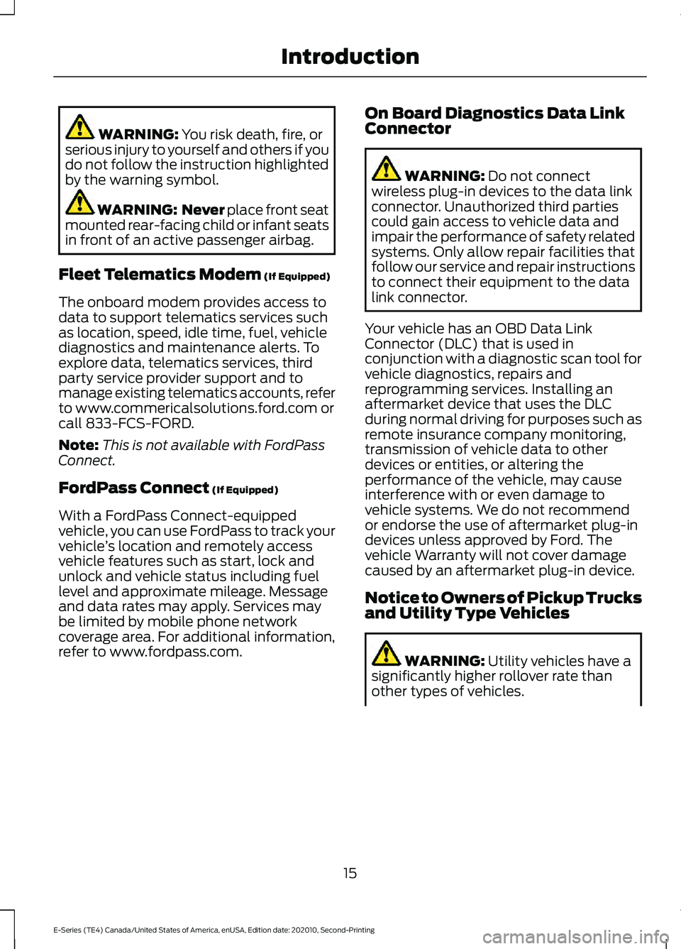FORD E-450 2022 User Guide WARNING: You risk death, fire, or
serious injury to yourself and others if you
do not follow the instruction highlighted
by the warning symbol. WARNING: Never
place front seat
mounted rear-facing ch FORD E-450 2022 User Guide WARNING: You risk death, fire, or
serious injury to yourself and others if you
do not follow the instruction highlighted
by the warning symbol. WARNING: Never
place front seat
mounted rear-facing ch