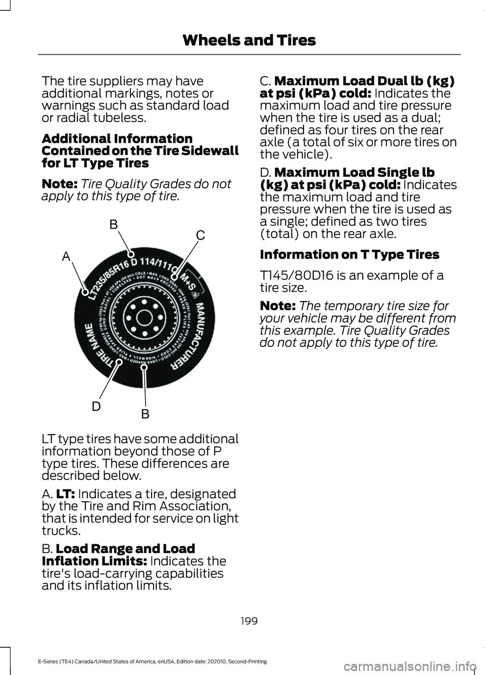 FORD E-450 2022 Owners Manual The tire suppliers may have
additional markings, notes or
warnings such as standard load
or radial tubeless.
Additional Information
Contained on the Tire Sidewall
for LT Type Tires
Note:
Tire Quality FORD E-450 2022 Owners Manual The tire suppliers may have
additional markings, notes or
warnings such as standard load
or radial tubeless.
Additional Information
Contained on the Tire Sidewall
for LT Type Tires
Note:
Tire Quality