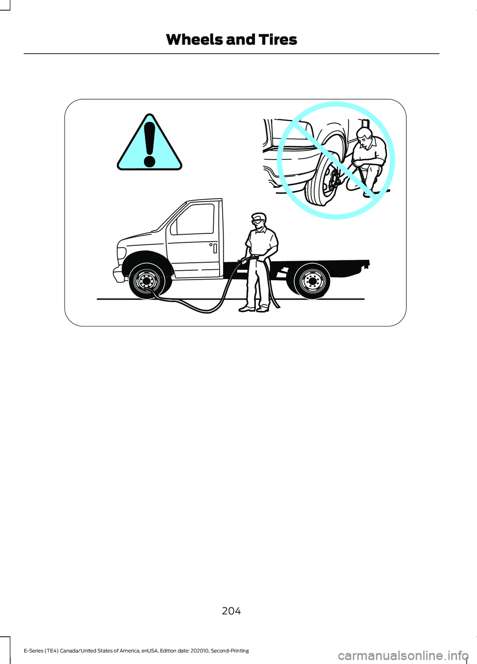 FORD E-450 2022 Owners Manual 204
E-Series (TE4) Canada/United States of America, enUSA, Edition date: 202010, Second-Printing Wheels and TiresE161437 FORD E-450 2022 Owners Manual 204
E-Series (TE4) Canada/United States of America, enUSA, Edition date: 202010, Second-Printing Wheels and TiresE161437