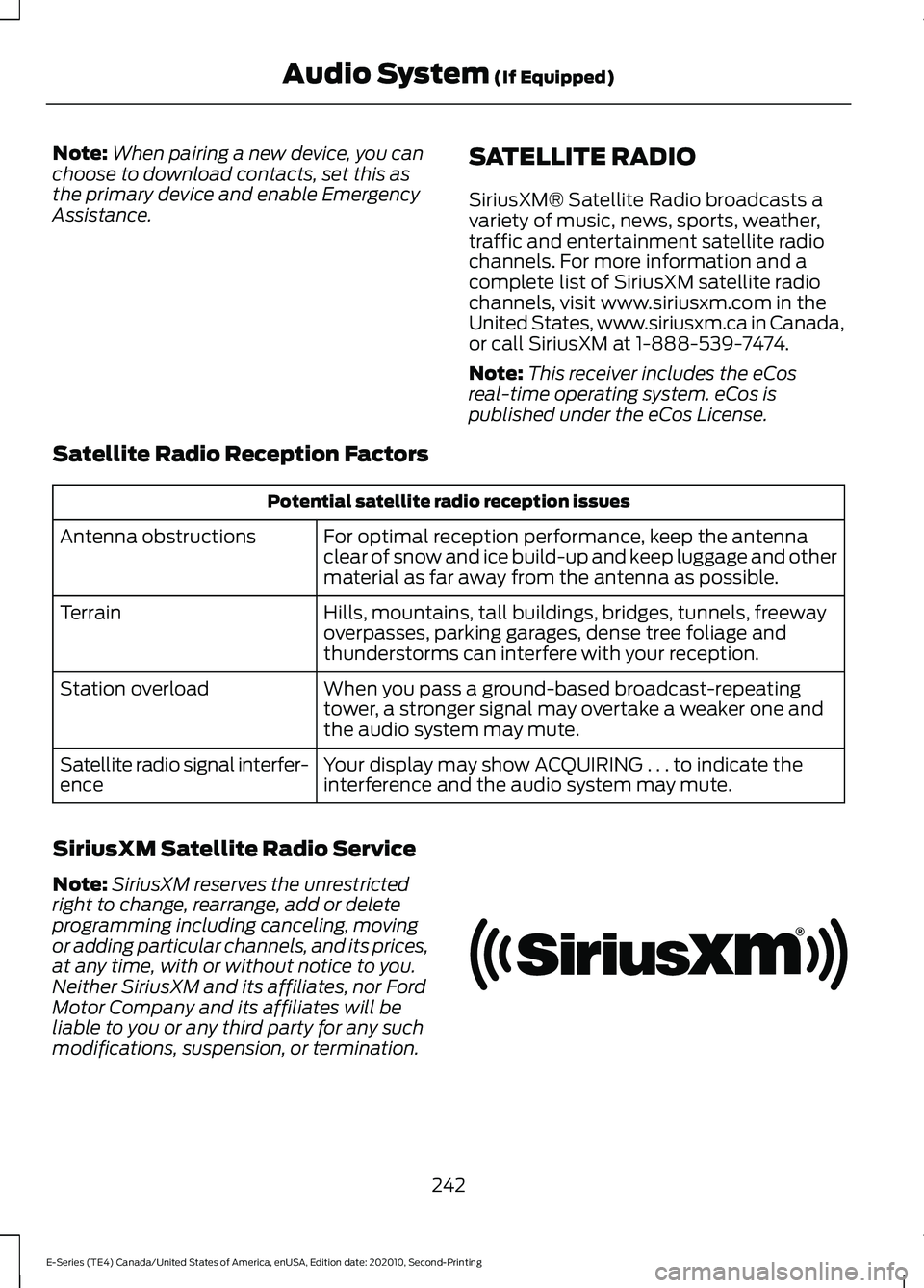 FORD E-450 2022 Workshop Manual Note:
When pairing a new device, you can
choose to download contacts, set this as
the primary device and enable Emergency
Assistance. SATELLITE RADIO
SiriusXM® Satellite Radio broadcasts a
variety of