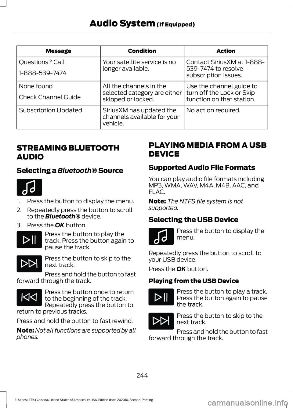FORD E-450 2022 Workshop Manual Action
Condition
Message
Contact SiriusXM at 1-888-
539-7474 to resolve
subscription issues.
Your satellite service is no
longer available.
Questions? Call
1-888-539-7474
Use the channel guide to
turn