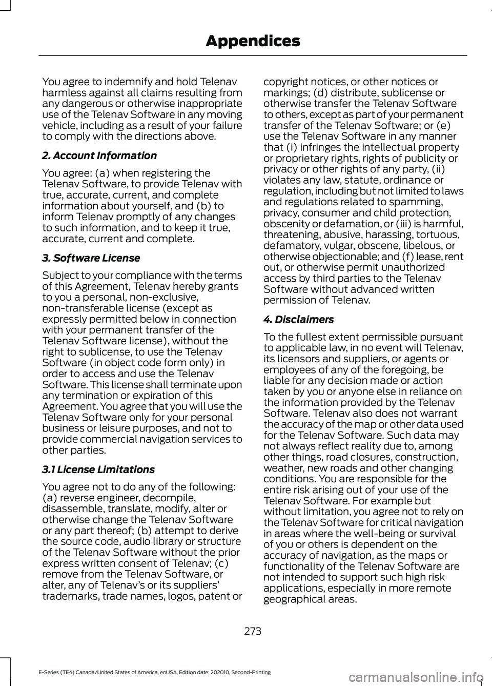 FORD E-450 2022 Repair Manual You agree to indemnify and hold Telenav
harmless against all claims resulting from
any dangerous or otherwise inappropriate
use of the Telenav Software in any moving
vehicle, including as a result of FORD E-450 2022 Repair Manual You agree to indemnify and hold Telenav
harmless against all claims resulting from
any dangerous or otherwise inappropriate
use of the Telenav Software in any moving
vehicle, including as a result of