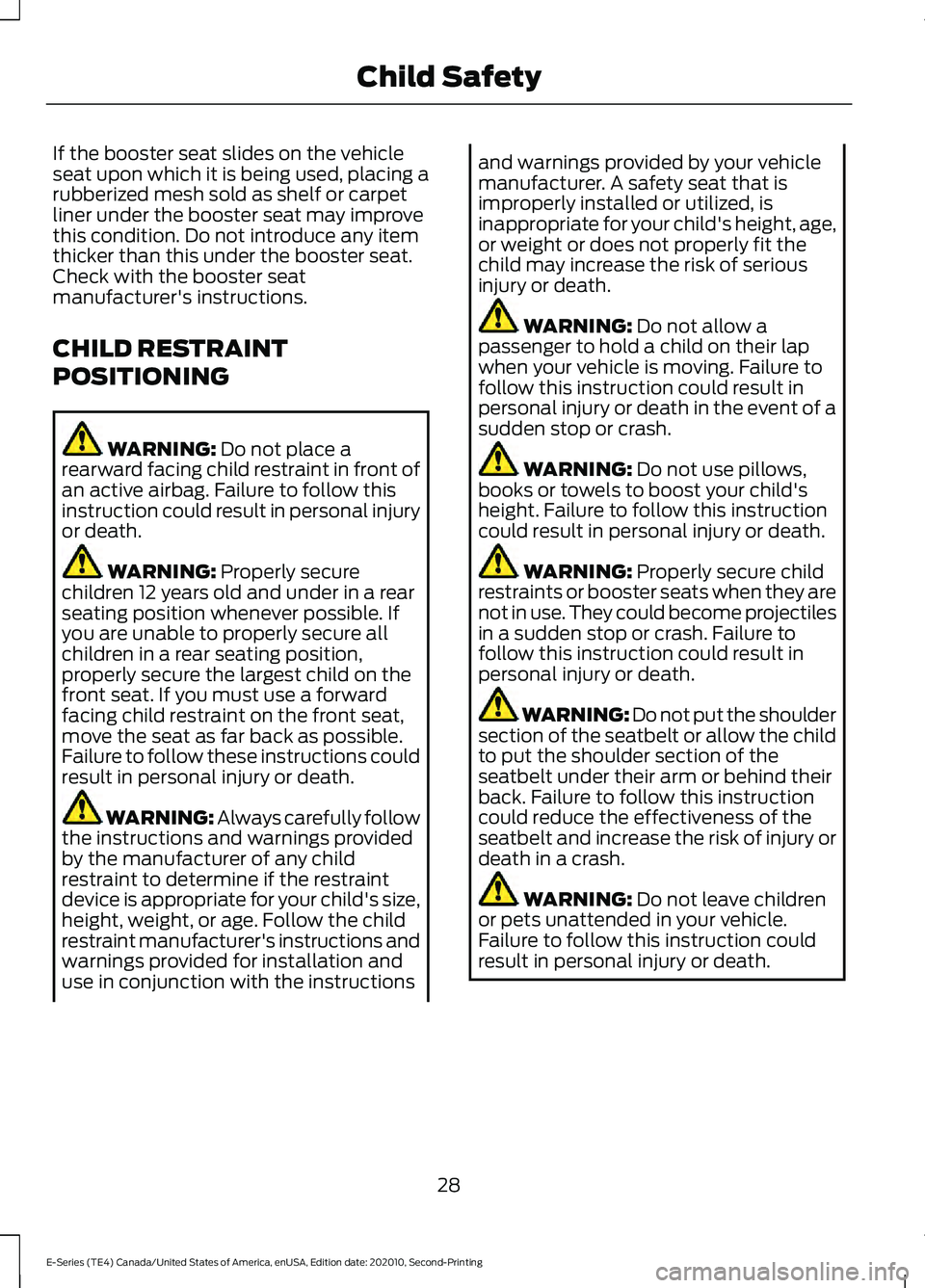 FORD E-450 2022 Owners Guide If the booster seat slides on the vehicle
seat upon which it is being used, placing a
rubberized mesh sold as shelf or carpet
liner under the booster seat may improve
this condition. Do not introduce 