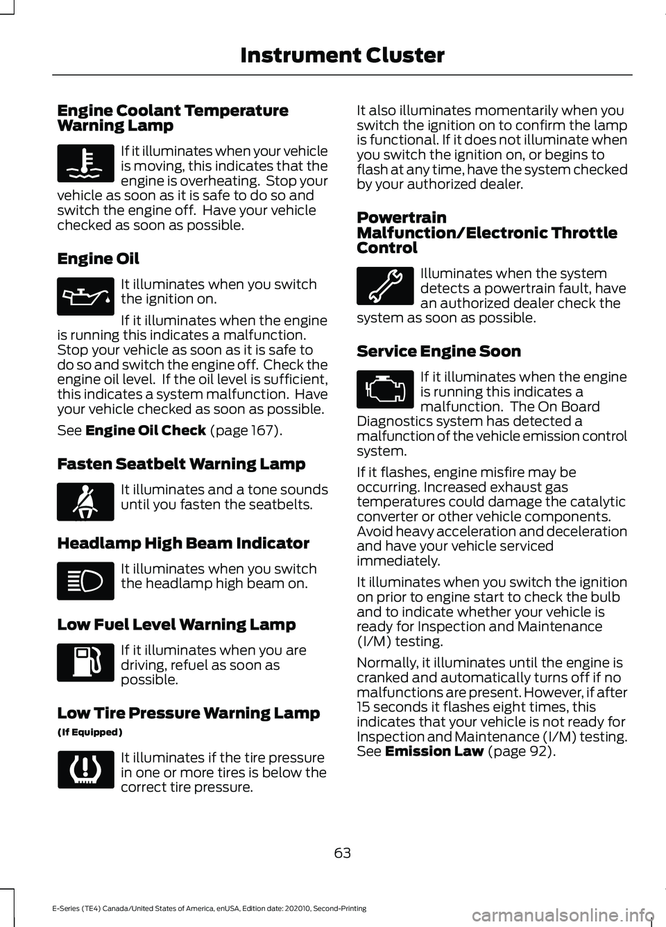 FORD E-450 2022 Repair Manual Engine Coolant Temperature
Warning Lamp
If it illuminates when your vehicle
is moving, this indicates that the
engine is overheating.  Stop your
vehicle as soon as it is safe to do so and
switch the e