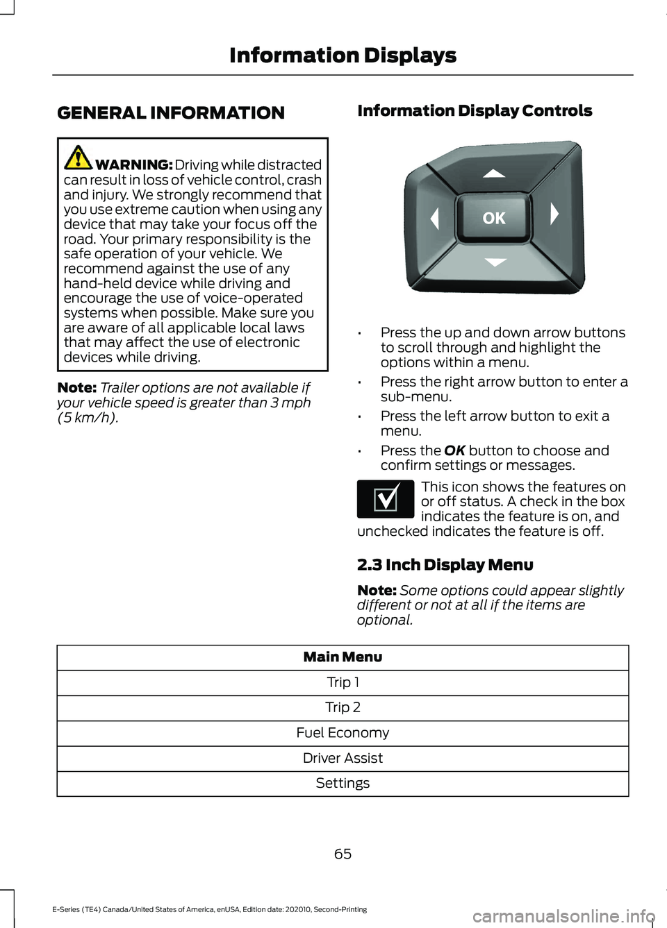 FORD E-450 2022 User Guide GENERAL INFORMATION
WARNING: Driving while distracted
can result in loss of vehicle control, crash
and injury. We strongly recommend that
you use extreme caution when using any
device that may take yo FORD E-450 2022 User Guide GENERAL INFORMATION
WARNING: Driving while distracted
can result in loss of vehicle control, crash
and injury. We strongly recommend that
you use extreme caution when using any
device that may take yo