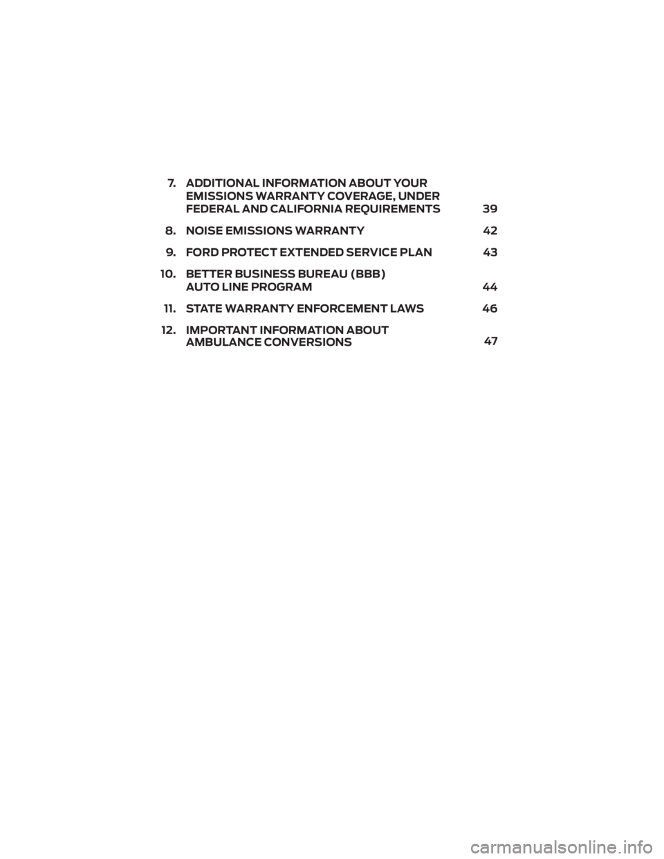 FORD ECOSPORT 2022  Owners Manual 7. ADDITIONAL INFORMATION ABOUT YOUREMISSIONS WARRANTY COVERAGE, UNDER
FEDERAL AND CALIFORNIA REQUIREMENTS 39
8. NOISE EMISSIONS WARRANTY 42 9. FORD PROTECT EXTENDED SERVICE PLAN 43
10. BETTER BUSINES