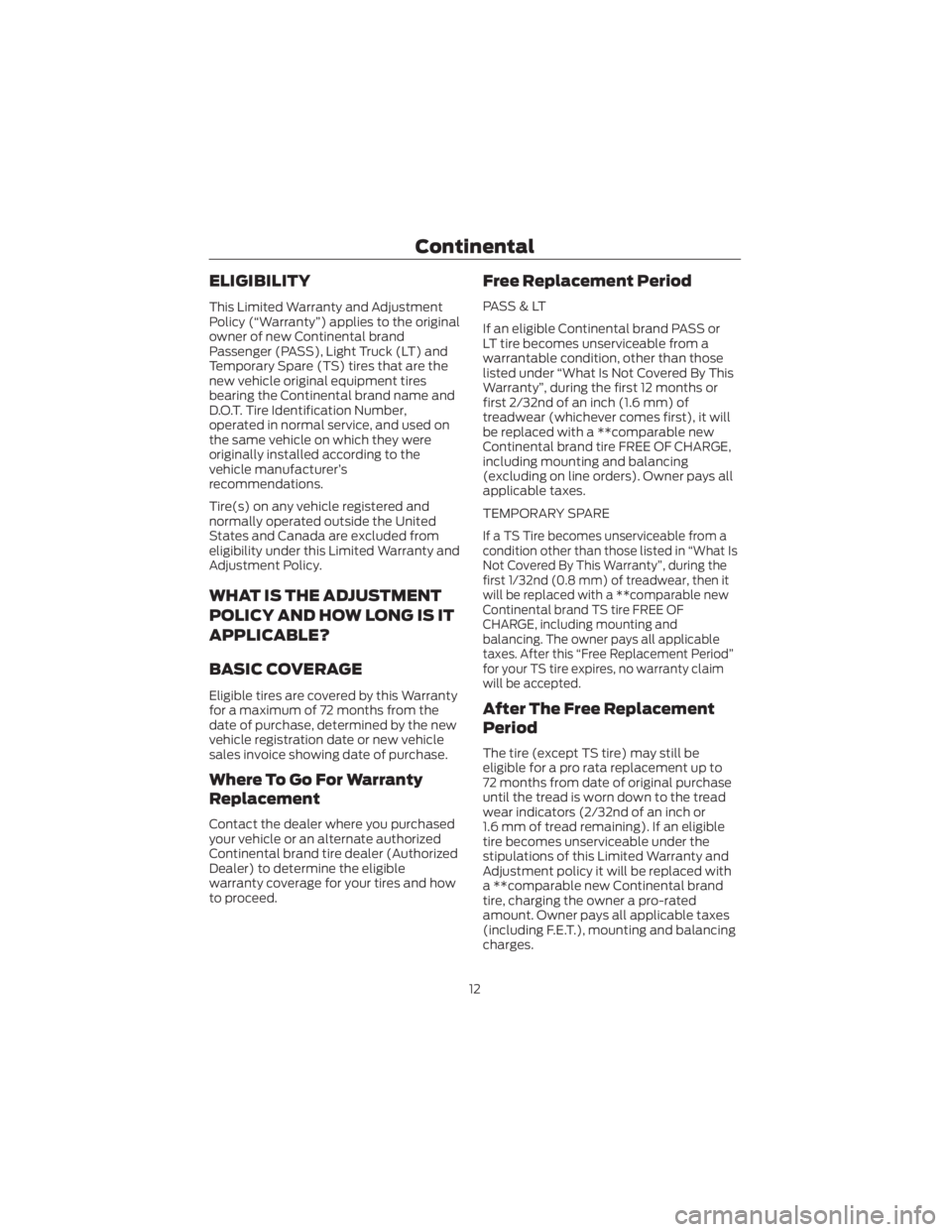 FORD ECOSPORT 2022 Warranty Guide ELIGIBILITY
This Limited Warranty and Adjustment
Policy (“Warranty”) applies to the original
owner of new Continental brand
Passenger (PASS), Light Truck (LT) and
Temporary Spare (TS) tires that a FORD ECOSPORT 2022 Warranty Guide ELIGIBILITY
This Limited Warranty and Adjustment
Policy (“Warranty”) applies to the original
owner of new Continental brand
Passenger (PASS), Light Truck (LT) and
Temporary Spare (TS) tires that a
