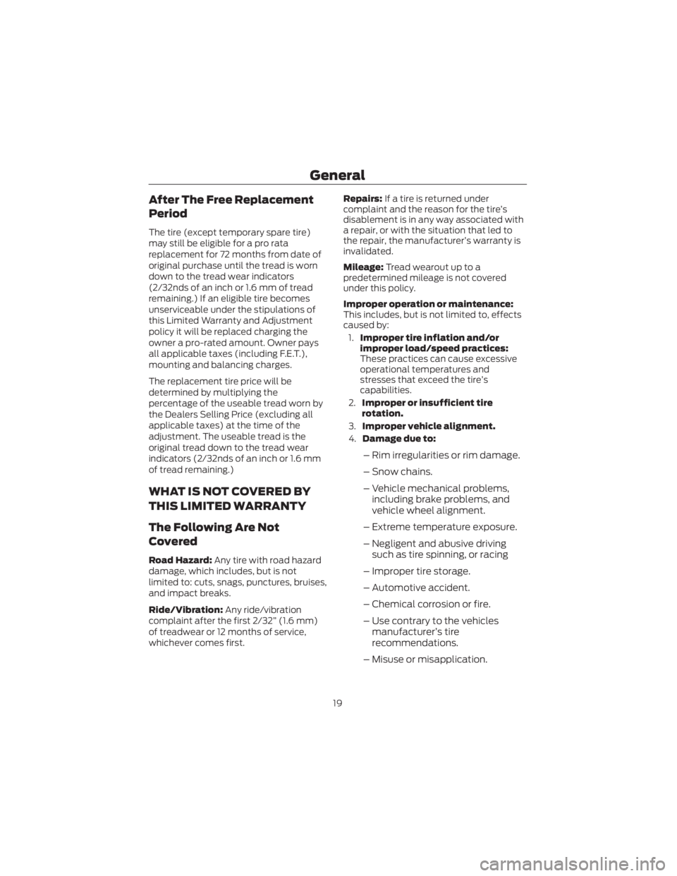 FORD ECOSPORT 2022 Warranty Guide After The Free Replacement
Period
The tire (except temporary spare tire)
may still be eligible for a pro rata
replacement for 72 months from date of
original purchase until the tread is worn
down to t FORD ECOSPORT 2022 Warranty Guide After The Free Replacement
Period
The tire (except temporary spare tire)
may still be eligible for a pro rata
replacement for 72 months from date of
original purchase until the tread is worn
down to t