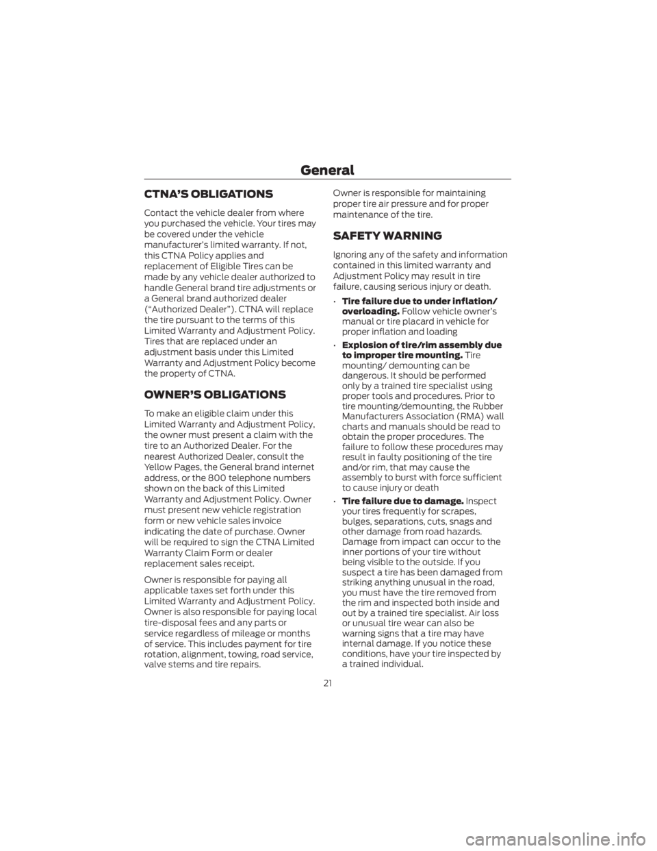FORD ECOSPORT 2022 Warranty Guide CTNA’S OBLIGATIONS
Contact the vehicle dealer from where
you purchased the vehicle. Your tires may
be covered under the vehicle
manufacturer’s limited warranty. If not,
this CTNA Policy applies an FORD ECOSPORT 2022 Warranty Guide CTNA’S OBLIGATIONS
Contact the vehicle dealer from where
you purchased the vehicle. Your tires may
be covered under the vehicle
manufacturer’s limited warranty. If not,
this CTNA Policy applies an