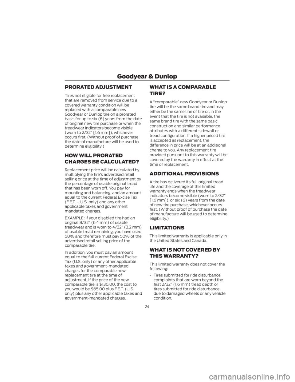 FORD ECOSPORT 2022 Warranty Guide PRORATED ADJUSTMENT
Tires not eligible for free replacement
that are removed from service due to a
covered warranty condition will be
replaced with a comparable new
Goodyear or Dunlop tire on a prorat FORD ECOSPORT 2022 Warranty Guide PRORATED ADJUSTMENT
Tires not eligible for free replacement
that are removed from service due to a
covered warranty condition will be
replaced with a comparable new
Goodyear or Dunlop tire on a prorat