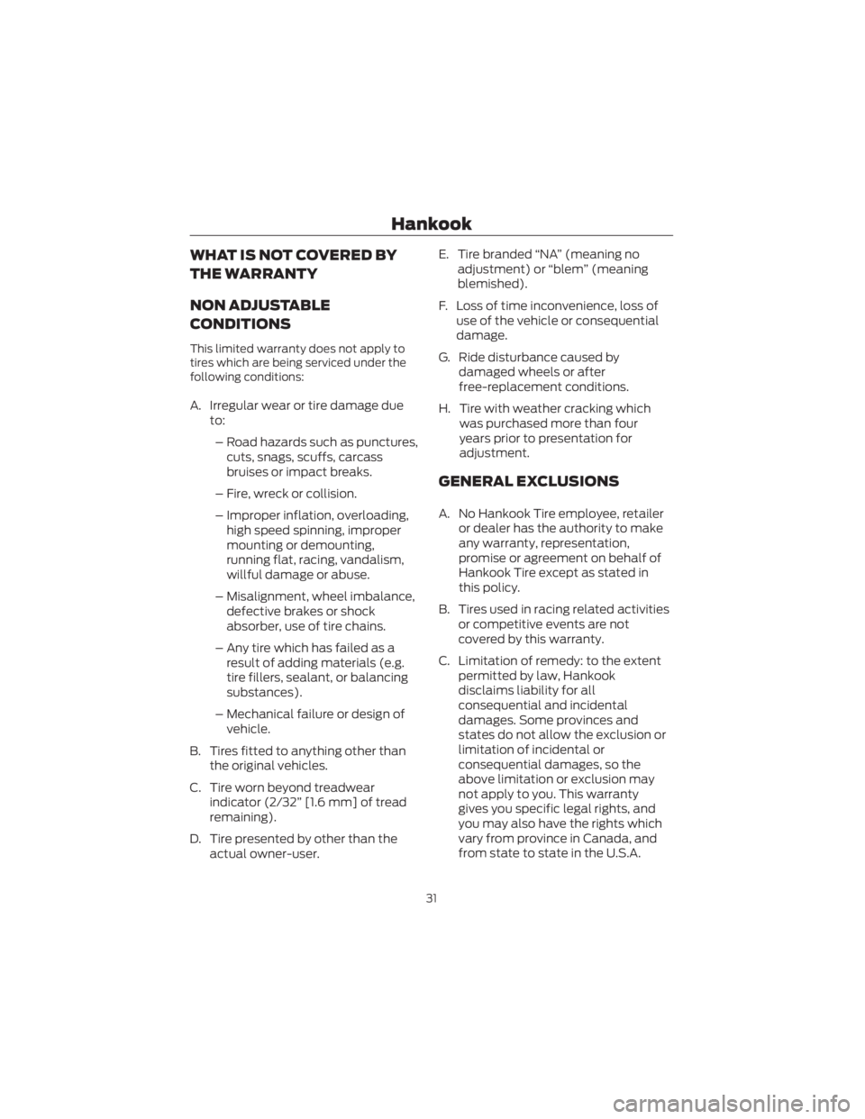 FORD ECOSPORT 2022 Warranty Guide WHAT IS NOT COVERED BY
THE WARRANTY
NON ADJUSTABLE
CONDITIONS
This limited warranty does not apply to
tires which are being serviced under the
following conditions:
A. Irregular wear or tire damage du FORD ECOSPORT 2022 Warranty Guide WHAT IS NOT COVERED BY
THE WARRANTY
NON ADJUSTABLE
CONDITIONS
This limited warranty does not apply to
tires which are being serviced under the
following conditions:
A. Irregular wear or tire damage du