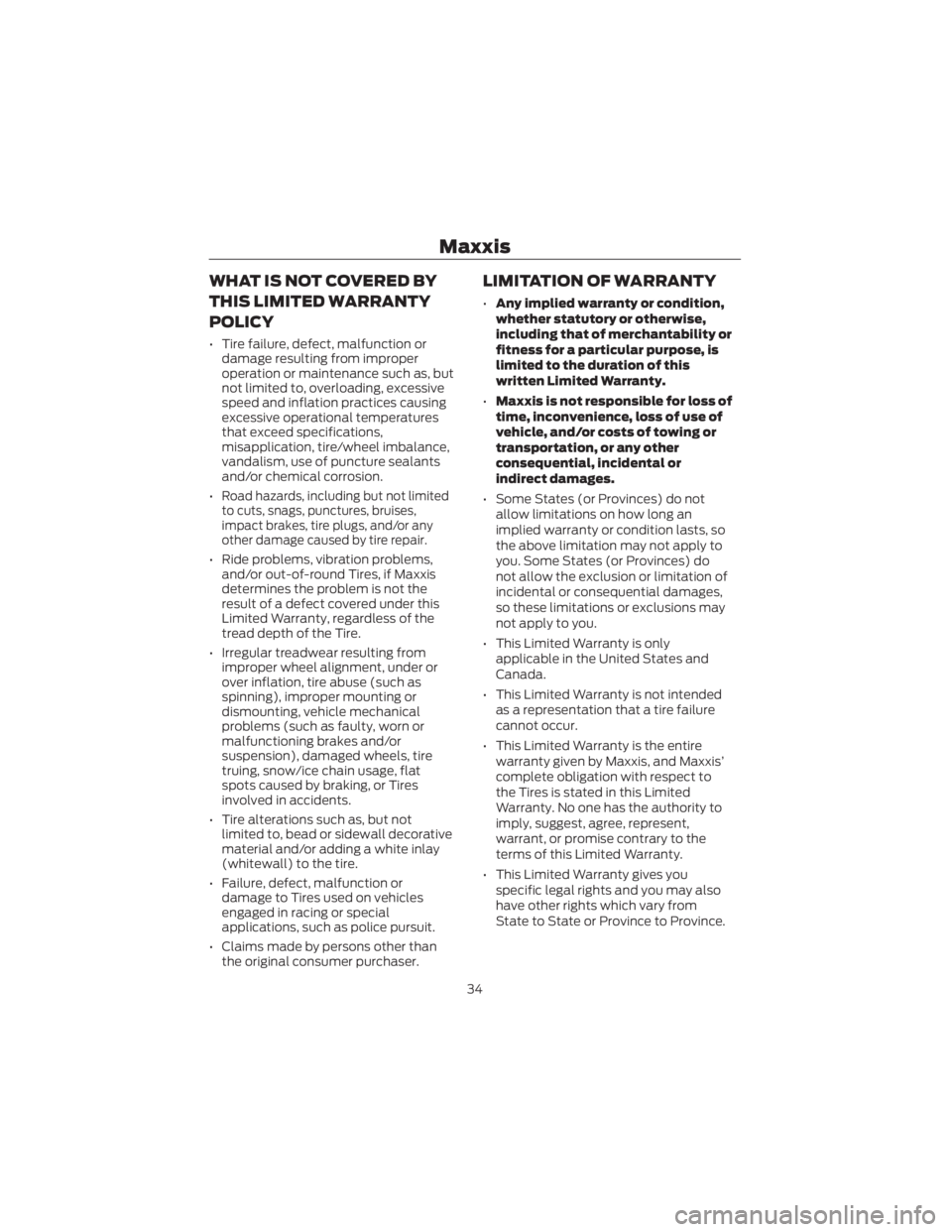 FORD ECOSPORT 2022 Warranty Guide WHAT IS NOT COVERED BY
THIS LIMITED WARRANTY
POLICY
• Tire failure, defect, malfunction ordamage resulting from improper
operation or maintenance such as, but
not limited to, overloading, excessive
FORD ECOSPORT 2022 Warranty Guide WHAT IS NOT COVERED BY
THIS LIMITED WARRANTY
POLICY
• Tire failure, defect, malfunction ordamage resulting from improper
operation or maintenance such as, but
not limited to, overloading, excessive