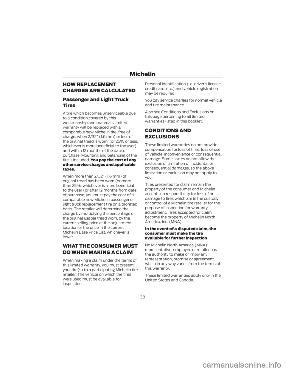FORD ECOSPORT 2022 Warranty Guide HOW REPLACEMENT
CHARGES ARE CALCULATED
Passenger and Light Truck
Tires
A tire which becomes unserviceable due
to a condition covered by this
workmanship and materials limited
warranty will be replaced FORD ECOSPORT 2022 Warranty Guide HOW REPLACEMENT
CHARGES ARE CALCULATED
Passenger and Light Truck
Tires
A tire which becomes unserviceable due
to a condition covered by this
workmanship and materials limited
warranty will be replaced