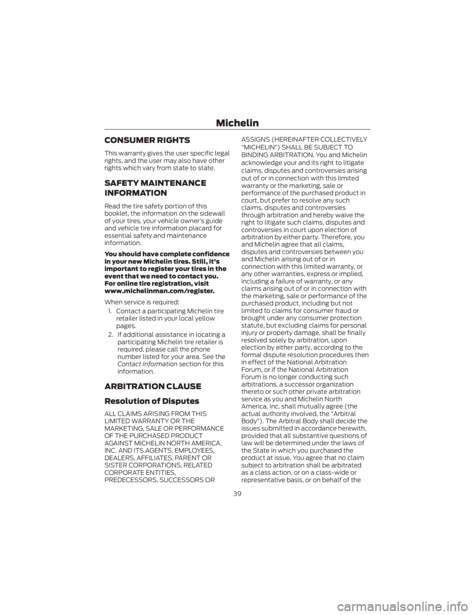 FORD ECOSPORT 2022 Warranty Guide CONSUMER RIGHTS
This warranty gives the user specific legal
rights, and the user may also have other
rights which vary from state to state.
SAFETY MAINTENANCE
INFORMATION
Read the tire safety portion FORD ECOSPORT 2022 Warranty Guide CONSUMER RIGHTS
This warranty gives the user specific legal
rights, and the user may also have other
rights which vary from state to state.
SAFETY MAINTENANCE
INFORMATION
Read the tire safety portion