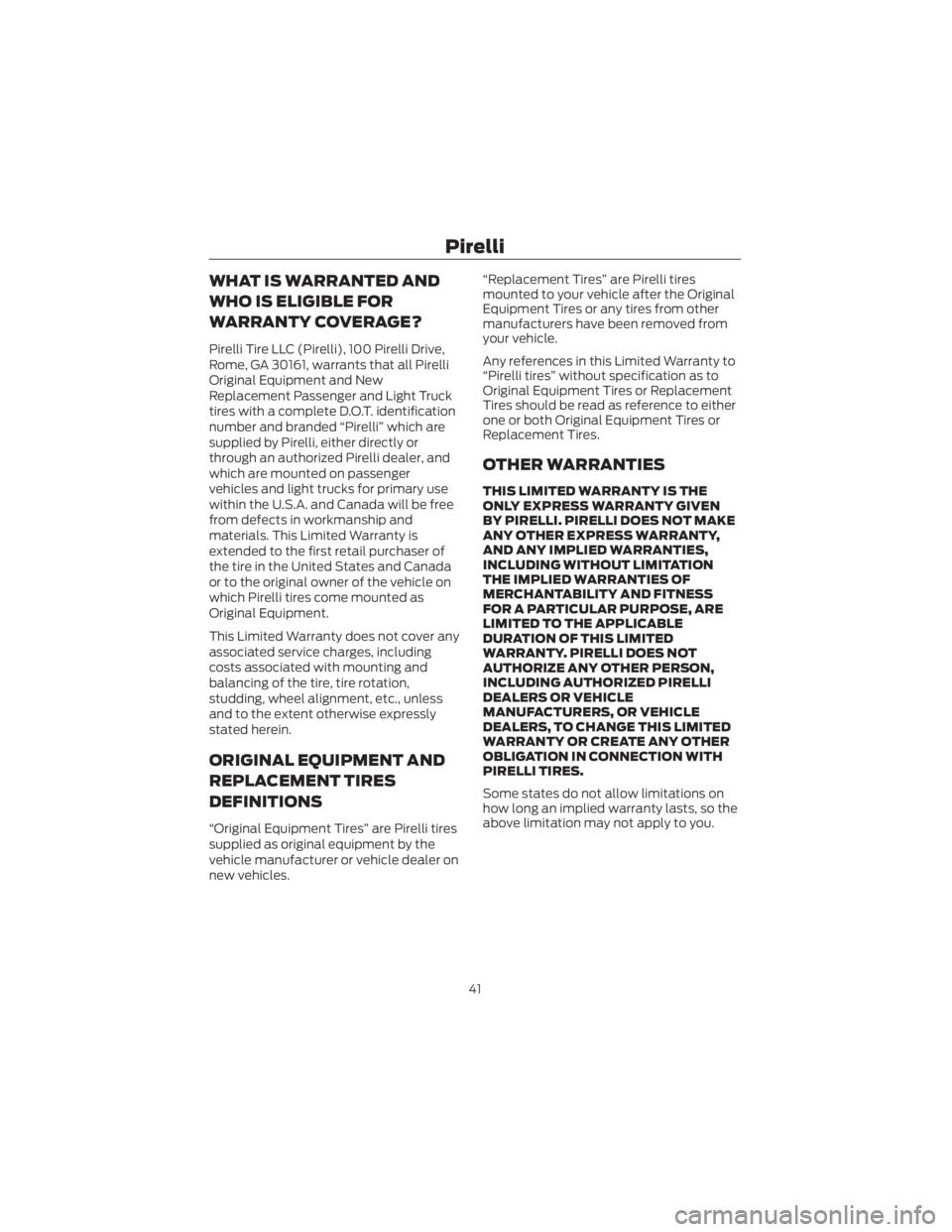 FORD ECOSPORT 2022 Warranty Guide WHAT IS WARRANTED AND
WHO IS ELIGIBLE FOR
WARRANTY COVERAGE?
Pirelli Tire LLC (Pirelli), 100 Pirelli Drive,
Rome, GA 30161, warrants that all Pirelli
Original Equipment and New
Replacement Passenger a FORD ECOSPORT 2022 Warranty Guide WHAT IS WARRANTED AND
WHO IS ELIGIBLE FOR
WARRANTY COVERAGE?
Pirelli Tire LLC (Pirelli), 100 Pirelli Drive,
Rome, GA 30161, warrants that all Pirelli
Original Equipment and New
Replacement Passenger a