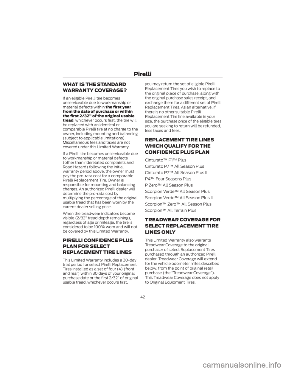 FORD ECOSPORT 2022 Warranty Guide WHAT IS THE STANDARD
WARRANTY COVERAGE?
If an eligible Pirelli tire becomes
unserviceable due to workmanship or
material defects withinthe first year
from the date of purchase or within
the first 2/32 FORD ECOSPORT 2022 Warranty Guide WHAT IS THE STANDARD
WARRANTY COVERAGE?
If an eligible Pirelli tire becomes
unserviceable due to workmanship or
material defects withinthe first year
from the date of purchase or within
the first 2/32