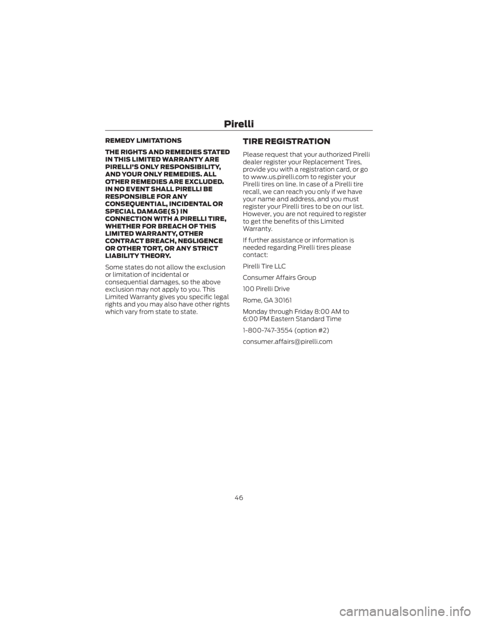 FORD ECOSPORT 2022 Warranty Guide REMEDY LIMITATIONS
THE RIGHTS AND REMEDIES STATED
IN THIS LIMITED WARRANTY ARE
PIRELLI’S ONLY RESPONSIBILITY,
AND YOUR ONLY REMEDIES. ALL
OTHER REMEDIES ARE EXCLUDED.
IN NO EVENT SHALL PIRELLI BE
RE FORD ECOSPORT 2022 Warranty Guide REMEDY LIMITATIONS
THE RIGHTS AND REMEDIES STATED
IN THIS LIMITED WARRANTY ARE
PIRELLI’S ONLY RESPONSIBILITY,
AND YOUR ONLY REMEDIES. ALL
OTHER REMEDIES ARE EXCLUDED.
IN NO EVENT SHALL PIRELLI BE
RE