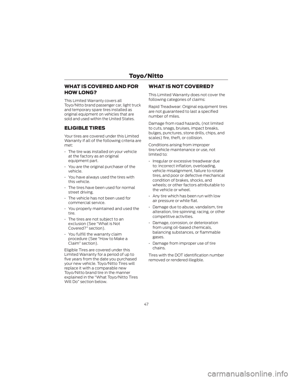 FORD ECOSPORT 2022 Warranty Guide WHAT IS COVERED AND FOR
HOW LONG?
This Limited Warranty covers all
Toyo/Nitto brand passenger car, light truck
and temporary spare tires installed as
original equipment on vehicles that are
sold and u FORD ECOSPORT 2022 Warranty Guide WHAT IS COVERED AND FOR
HOW LONG?
This Limited Warranty covers all
Toyo/Nitto brand passenger car, light truck
and temporary spare tires installed as
original equipment on vehicles that are
sold and u