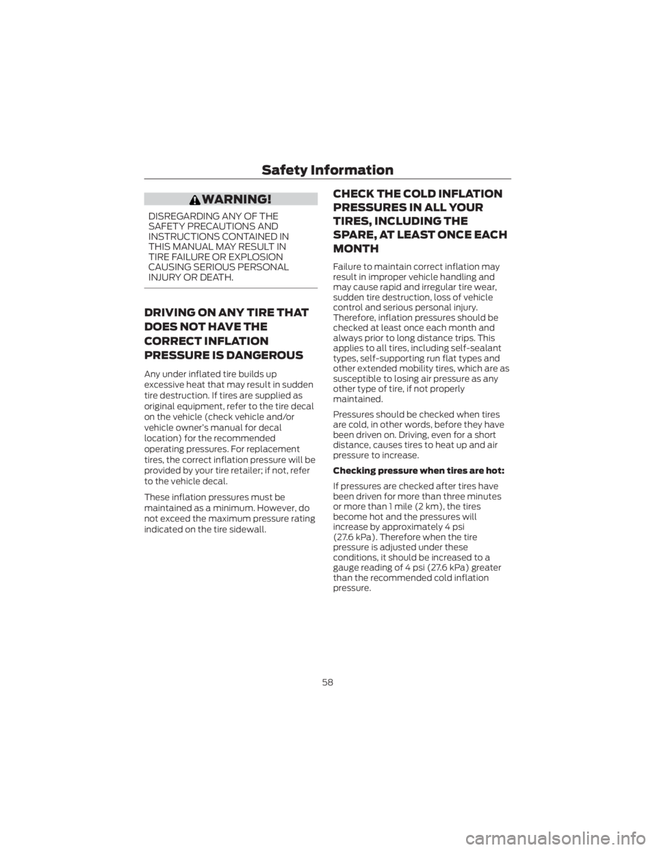 FORD ECOSPORT 2022 Warranty Guide WARNING!
DISREGARDING ANY OF THE
SAFETY PRECAUTIONS AND
INSTRUCTIONS CONTAINED IN
THIS MANUAL MAY RESULT IN
TIRE FAILURE OR EXPLOSION
CAUSING SERIOUS PERSONAL
INJURY OR DEATH.
DRIVING ON ANY TIRE THAT FORD ECOSPORT 2022 Warranty Guide WARNING!
DISREGARDING ANY OF THE
SAFETY PRECAUTIONS AND
INSTRUCTIONS CONTAINED IN
THIS MANUAL MAY RESULT IN
TIRE FAILURE OR EXPLOSION
CAUSING SERIOUS PERSONAL
INJURY OR DEATH.
DRIVING ON ANY TIRE THAT