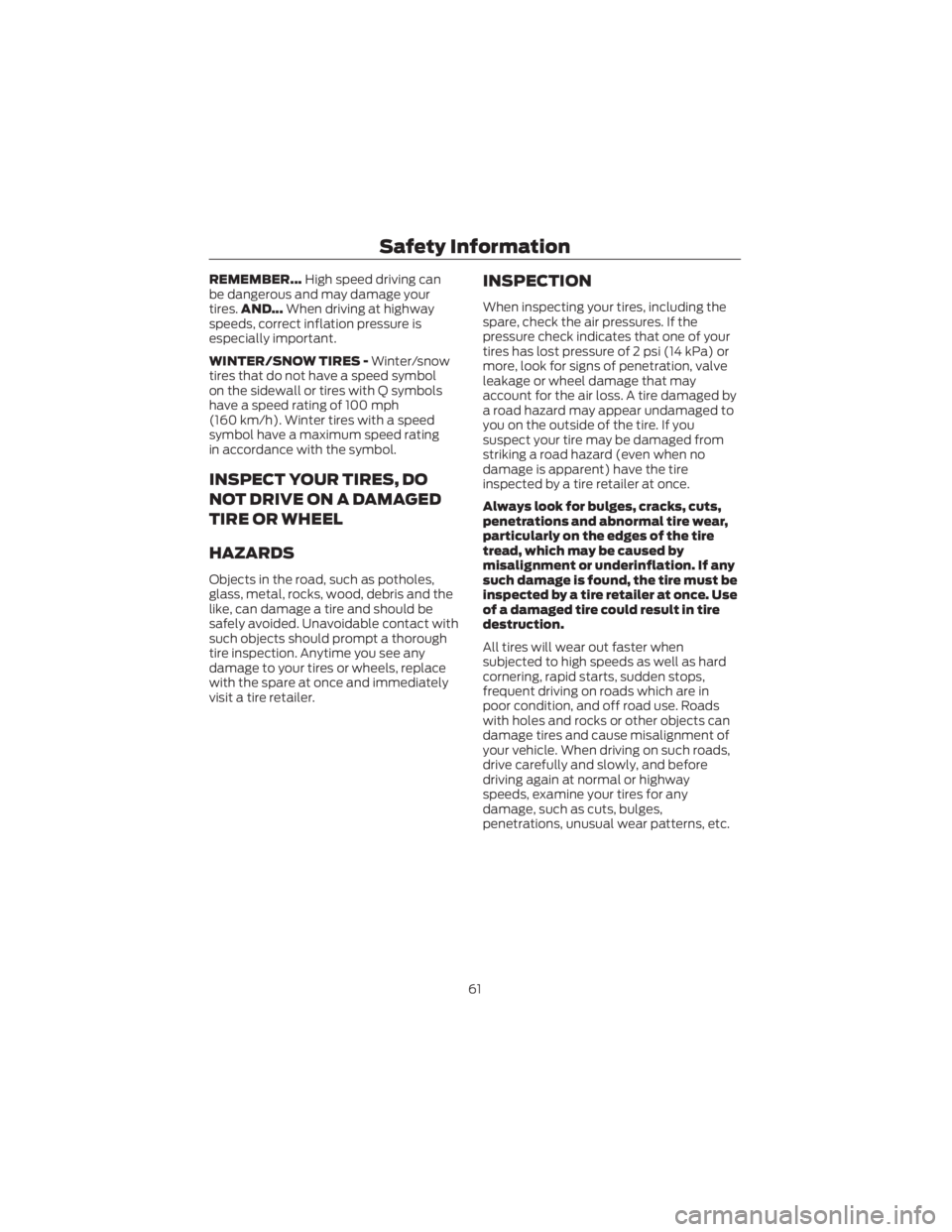 FORD ECOSPORT 2022  Warranty Guide REMEMBER...High speed driving can
be dangerous and may damage your
tires. AND... When driving at highway
speeds, correct inflation pressure is
especially important.
WINTER/SNOW TIRES - Winter/snow
tir