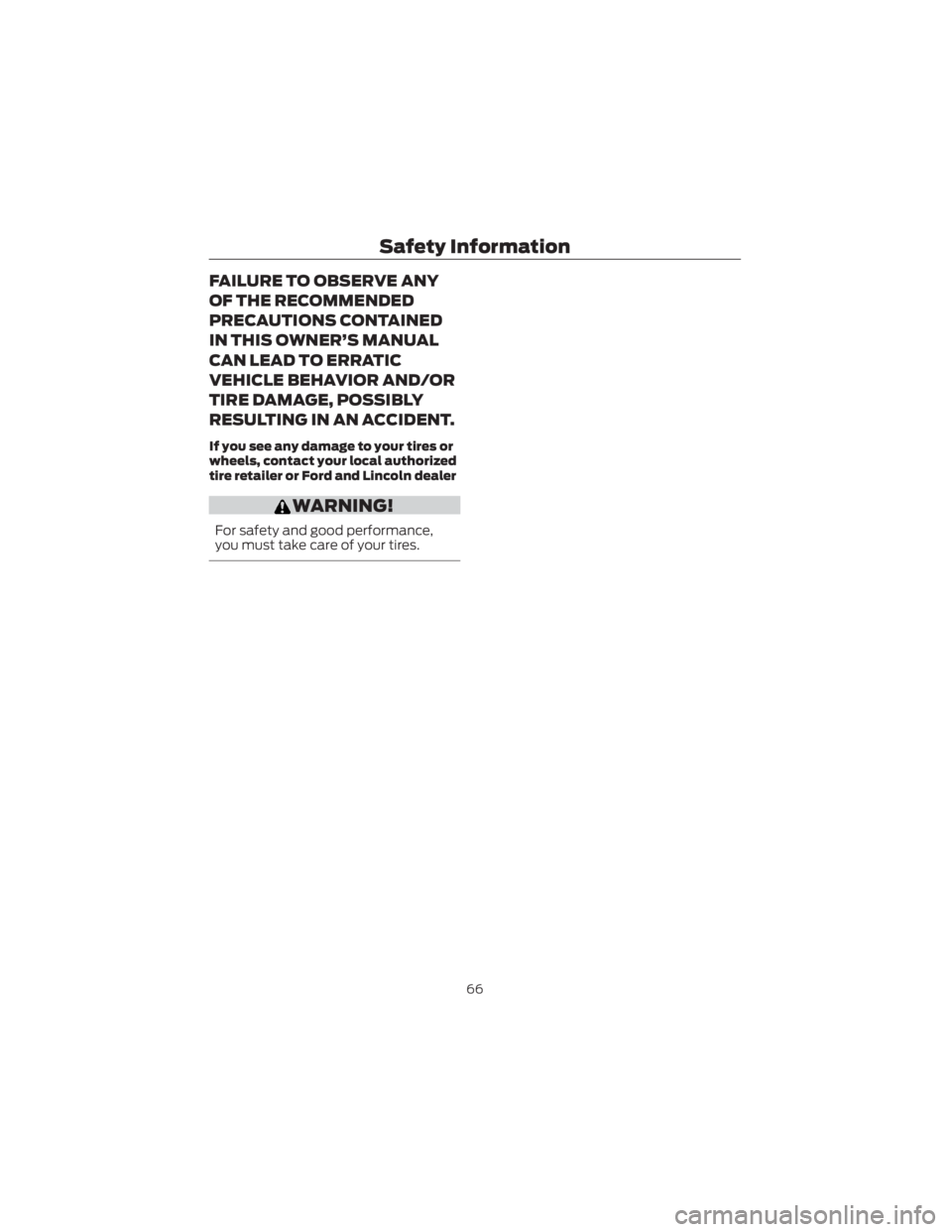 FORD ECOSPORT 2022 Warranty Guide FAILURE TO OBSERVE ANY
OF THE RECOMMENDED
PRECAUTIONS CONTAINED
IN THIS OWNER’S MANUAL
CAN LEAD TO ERRATIC
VEHICLE BEHAVIOR AND/OR
TIRE DAMAGE, POSSIBLY
RESULTING IN AN ACCIDENT.
If you see any dama FORD ECOSPORT 2022 Warranty Guide FAILURE TO OBSERVE ANY
OF THE RECOMMENDED
PRECAUTIONS CONTAINED
IN THIS OWNER’S MANUAL
CAN LEAD TO ERRATIC
VEHICLE BEHAVIOR AND/OR
TIRE DAMAGE, POSSIBLY
RESULTING IN AN ACCIDENT.
If you see any dama