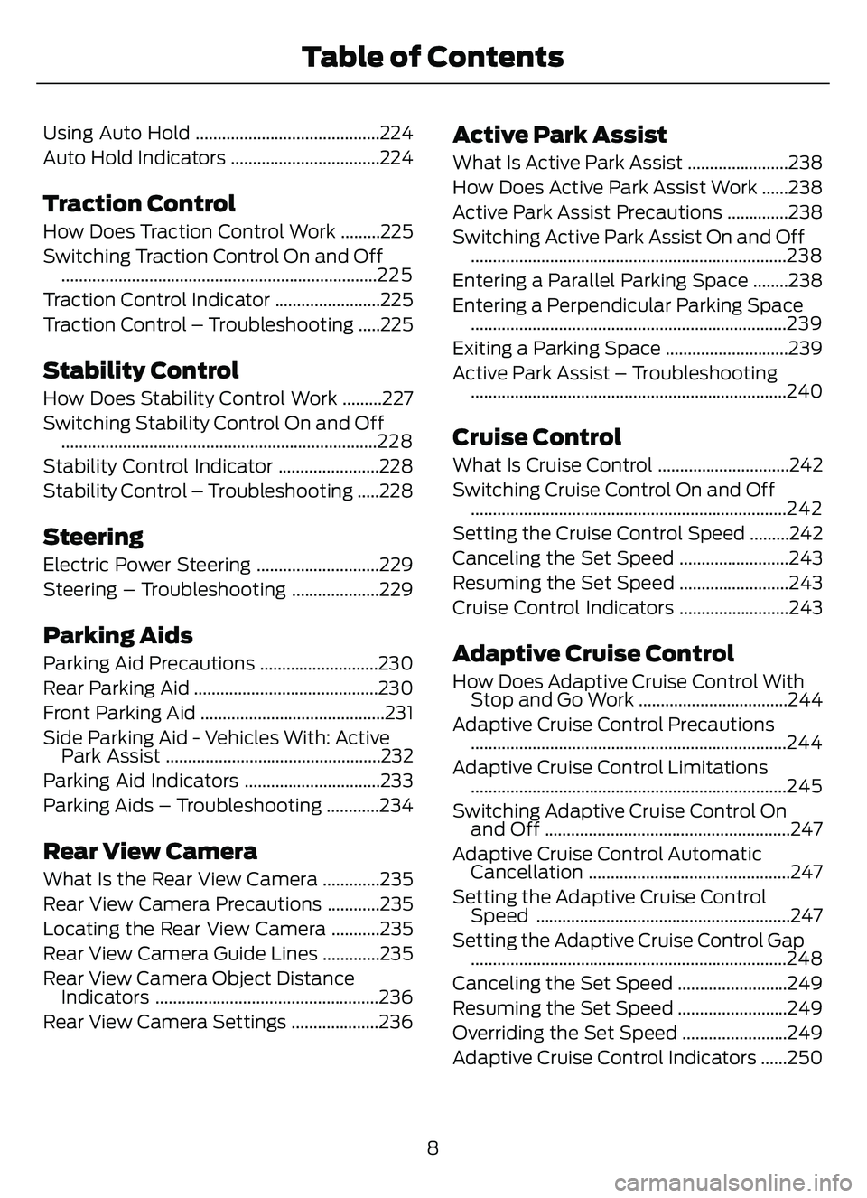 FORD ESCAPE 2022 User Guide Using Auto Hold ..........................................224
Auto Hold Indicators ..................................224
Traction Control
How Does Traction Control Work .........225
Switching Traction FORD ESCAPE 2022 User Guide Using Auto Hold ..........................................224
Auto Hold Indicators ..................................224
Traction Control
How Does Traction Control Work .........225
Switching Traction