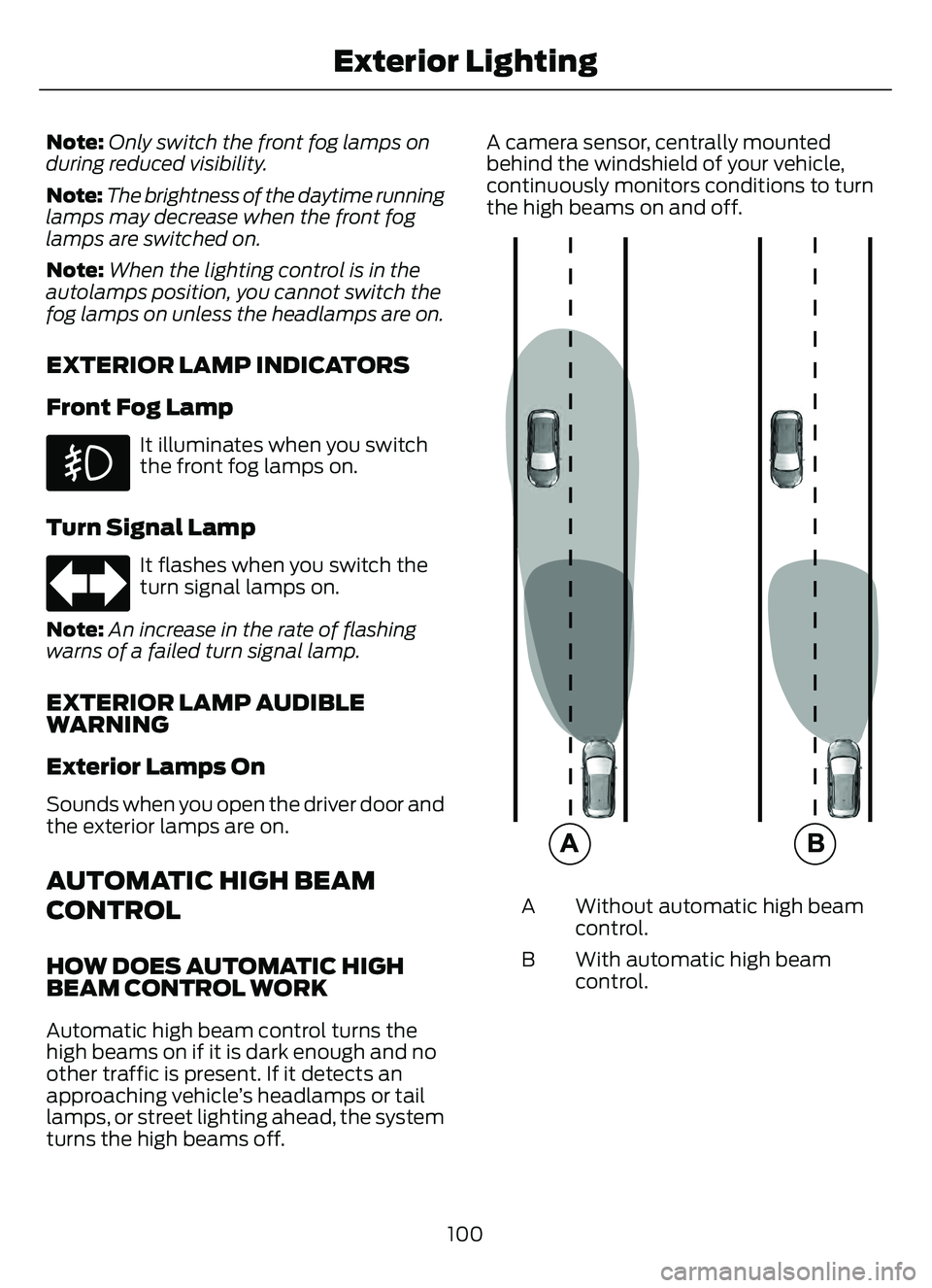FORD ESCAPE 2022 User Guide Note:Only switch the front fog lamps on
during reduced visibility.
Note: The brightness of the daytime running
lamps may decrease when the front fog
lamps are switched on.
Note: When the lighting cont FORD ESCAPE 2022 User Guide Note:Only switch the front fog lamps on
during reduced visibility.
Note: The brightness of the daytime running
lamps may decrease when the front fog
lamps are switched on.
Note: When the lighting cont