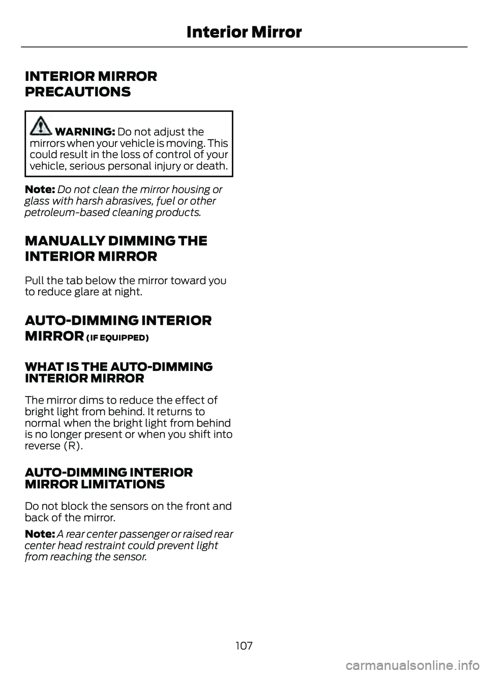 FORD ESCAPE 2022 Owners Manual INTERIOR MIRROR
PRECAUTIONS
WARNING: Do not adjust the
mirrors when your vehicle is moving. This
could result in the loss of control of your
vehicle, serious personal injury or death.
Note: Do not cle FORD ESCAPE 2022 Owners Manual INTERIOR MIRROR
PRECAUTIONS
WARNING: Do not adjust the
mirrors when your vehicle is moving. This
could result in the loss of control of your
vehicle, serious personal injury or death.
Note: Do not cle