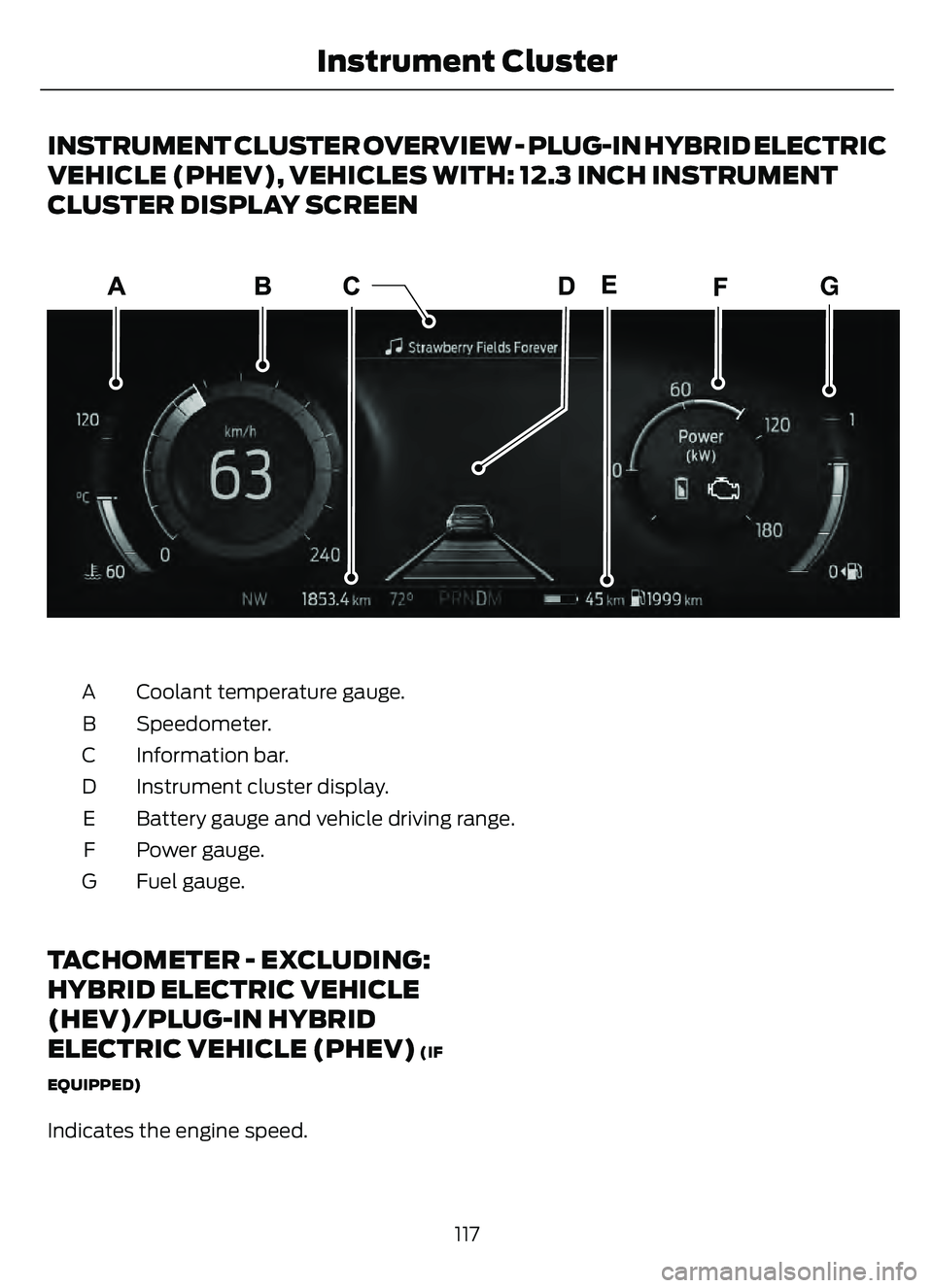 FORD ESCAPE 2022  Owners Manual INSTRUMENT CLUSTER OVERVIEW - PLUG-IN HYBRID ELECTRIC
VEHICLE (PHEV), VEHICLES WITH: 12.3 INCH INSTRUMENT
CLUSTER DISPLAY SCREEN
G
E320093E320093
Coolant temperature gauge.
A
Speedometer.
B
Informatio