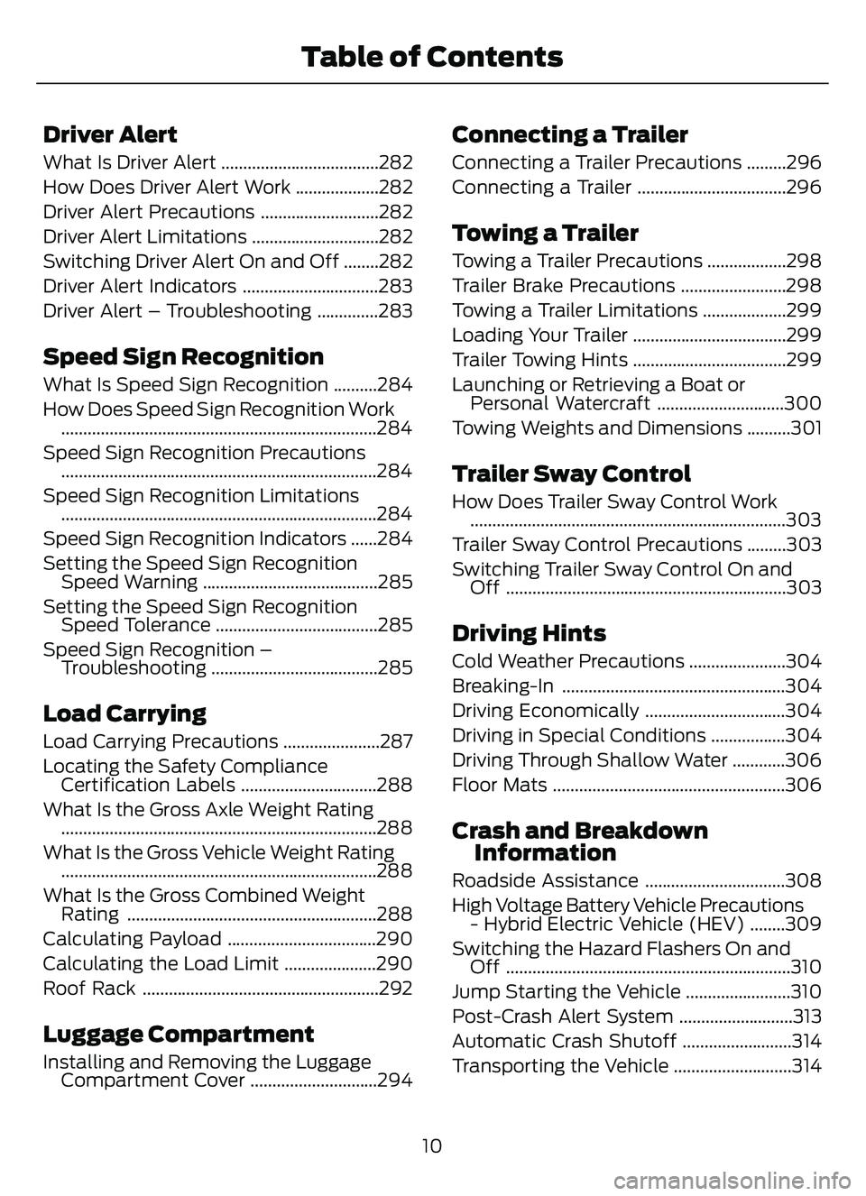 FORD ESCAPE 2022  Owners Manual Driver Alert
What Is Driver Alert ....................................282
How Does Driver Alert Work ...................282
Driver Alert Precautions ...........................282
Driver Alert Limitat