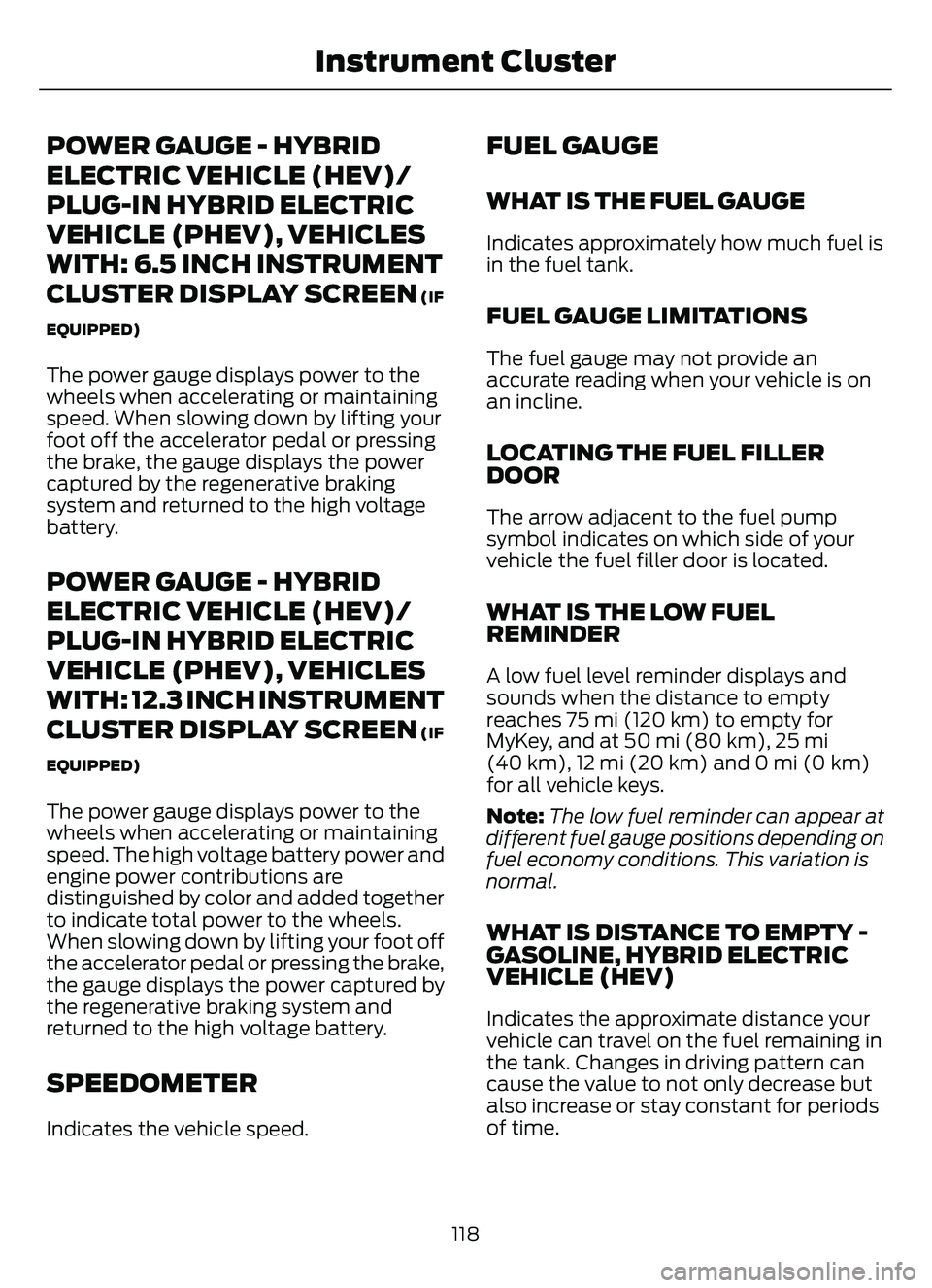 FORD ESCAPE 2022  Owners Manual POWER GAUGE - HYBRID
ELECTRIC VEHICLE (HEV)/
PLUG-IN HYBRID ELECTRIC
VEHICLE (PHEV), VEHICLES
WITH: 6.5 INCH INSTRUMENT
CLUSTER DISPLAY SCREEN
 (IF
EQUIPPED)
The power gauge displays power to the
whee