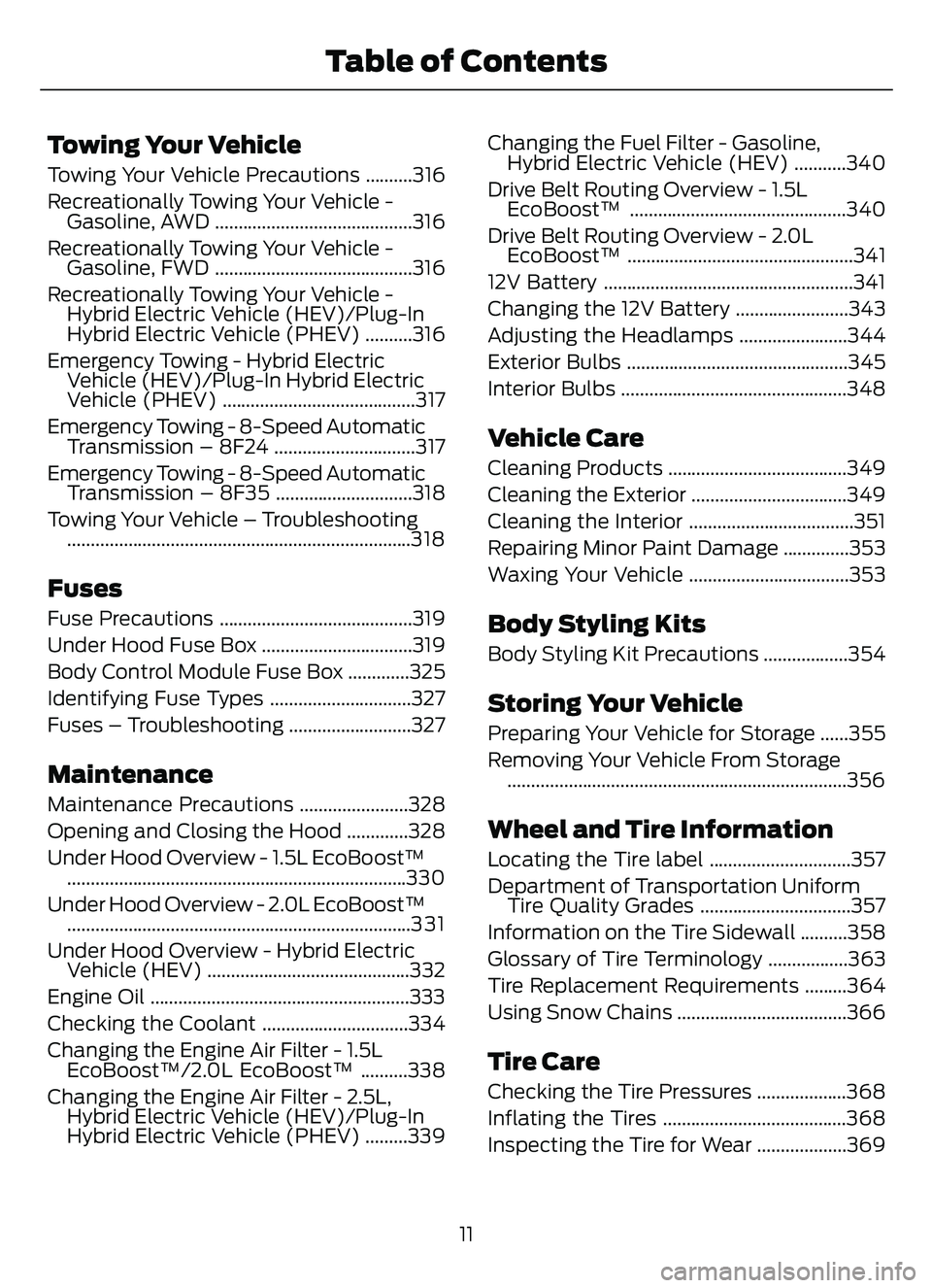 FORD ESCAPE 2022 Owners Manual Towing Your Vehicle
Towing Your Vehicle Precautions ..........316
Recreationally Towing Your Vehicle -Gasoline, AWD ..........................................316
Recreationally Towing Your Vehicle - G FORD ESCAPE 2022 Owners Manual Towing Your Vehicle
Towing Your Vehicle Precautions ..........316
Recreationally Towing Your Vehicle -Gasoline, AWD ..........................................316
Recreationally Towing Your Vehicle - G